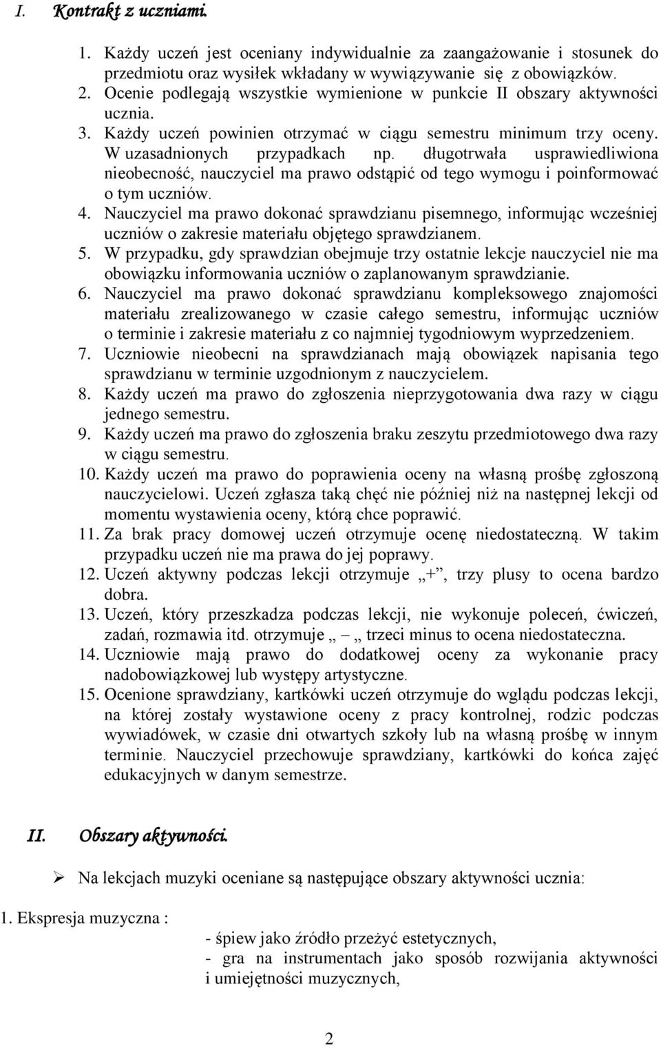 długotrwała usprawiedliwiona nieobecność, nauczyciel ma prawo odstąpić od tego wymogu i poinformować o tym uczniów. 4.