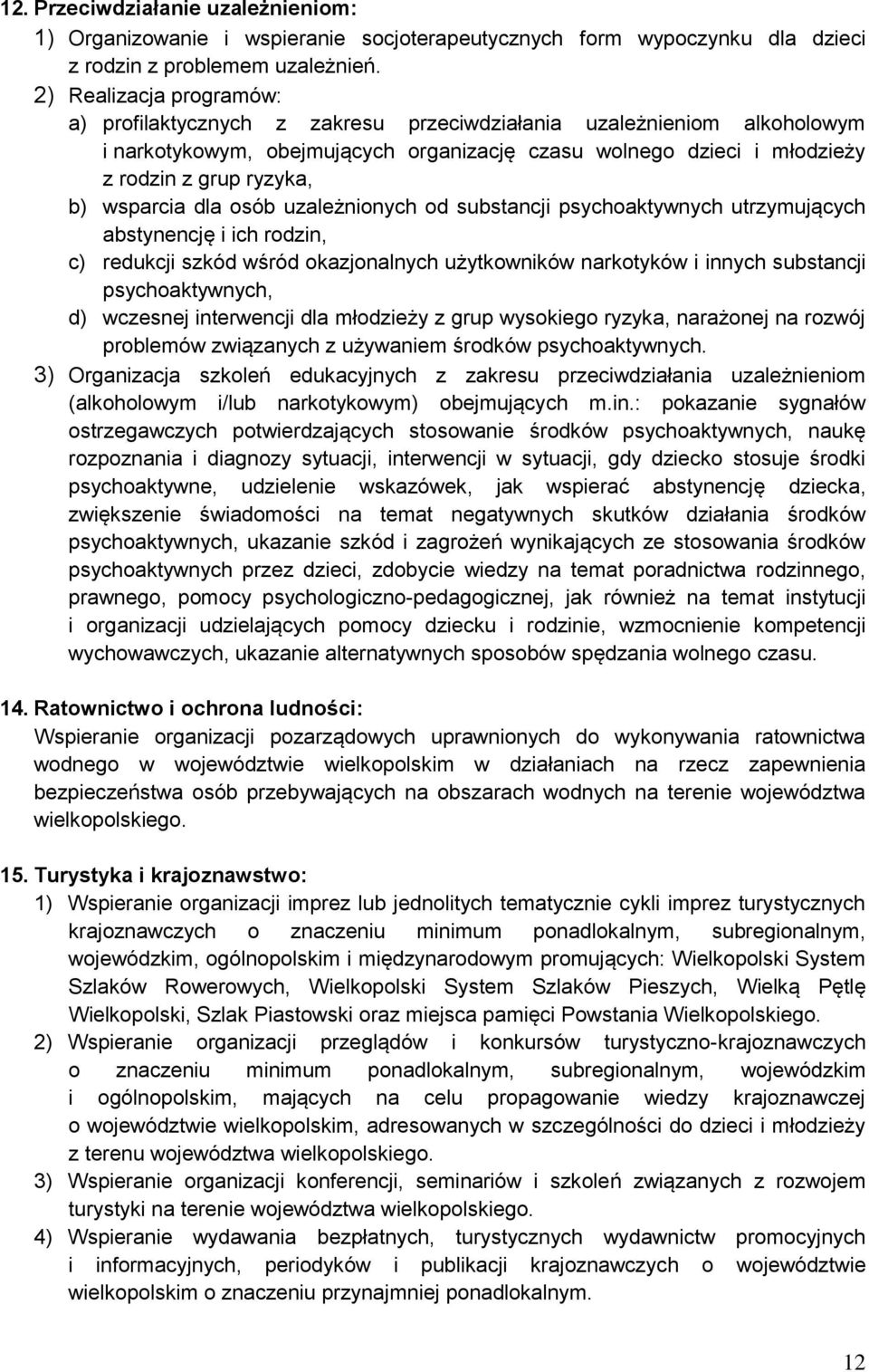 wsparcia dla osób uzależnionych od substancji psychoaktywnych utrzymujących abstynencję i ich rodzin, c) redukcji szkód wśród okazjonalnych użytkowników narkotyków i innych substancji