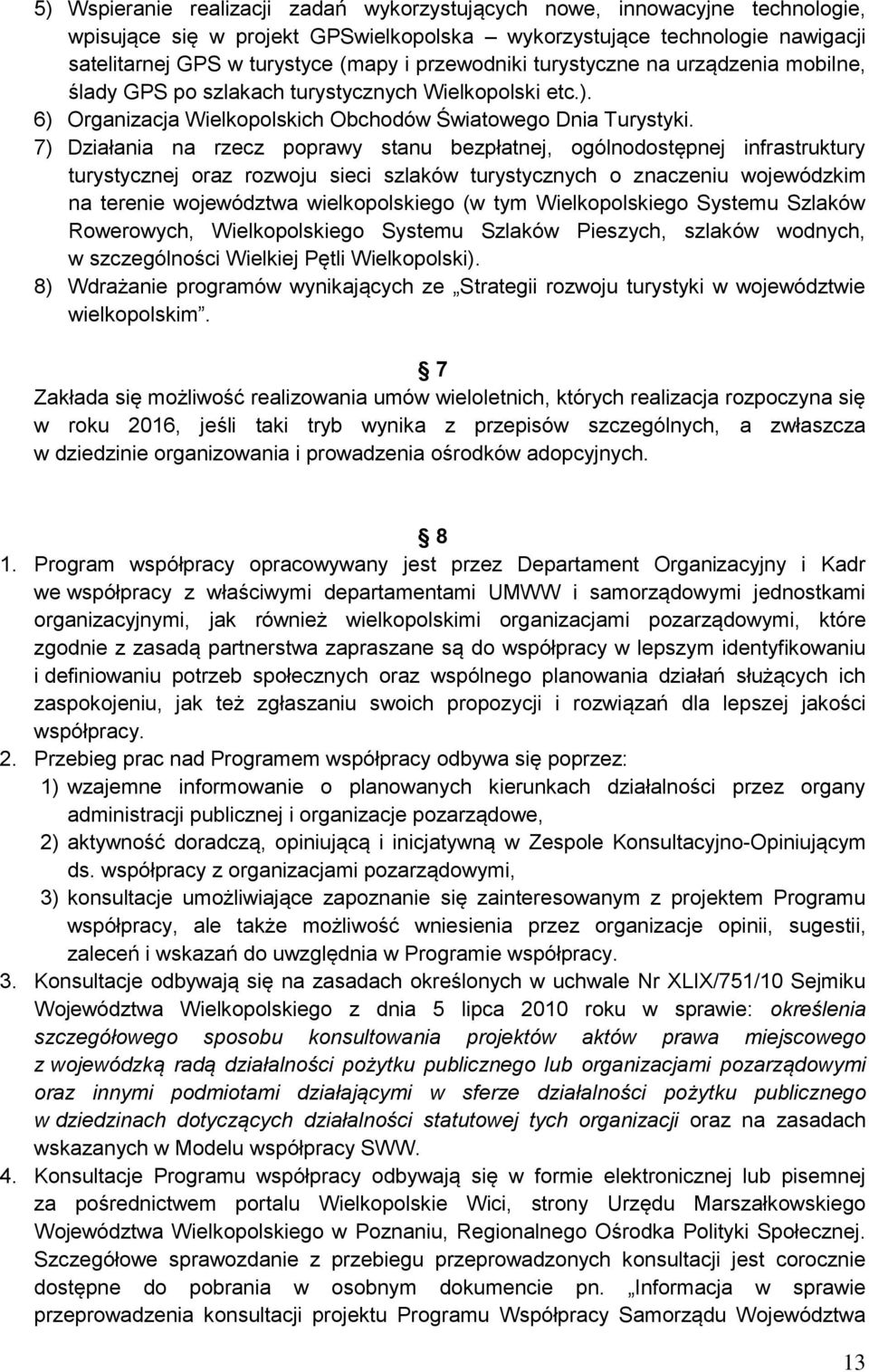 7) Działania na rzecz poprawy stanu bezpłatnej, ogólnodostępnej infrastruktury turystycznej oraz rozwoju sieci szlaków turystycznych o znaczeniu wojewódzkim na terenie województwa wielkopolskiego (w