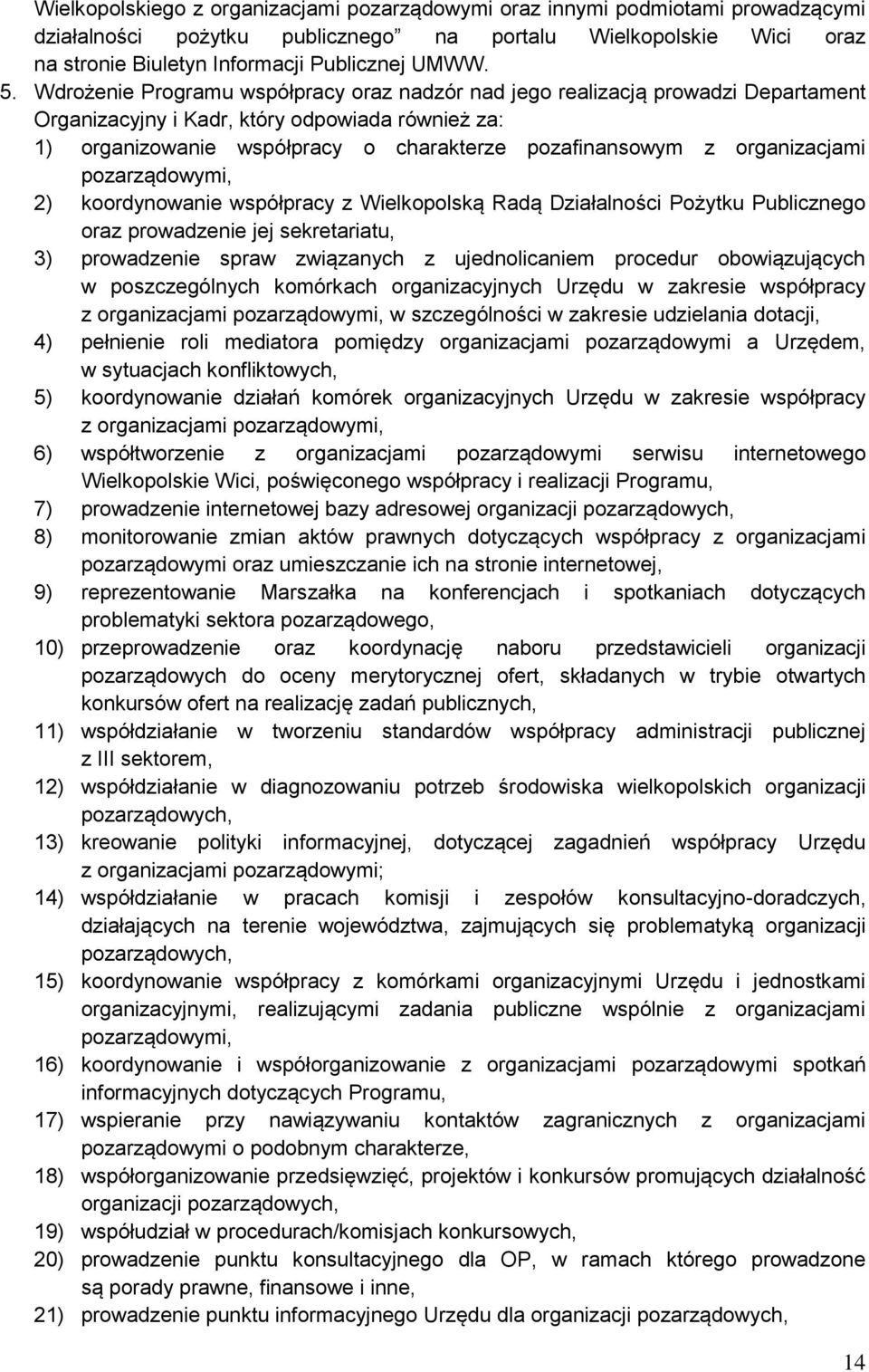 organizacjami pozarządowymi, 2) koordynowanie współpracy z Wielkopolską Radą Działalności Pożytku Publicznego oraz prowadzenie jej sekretariatu, 3) prowadzenie spraw związanych z ujednolicaniem