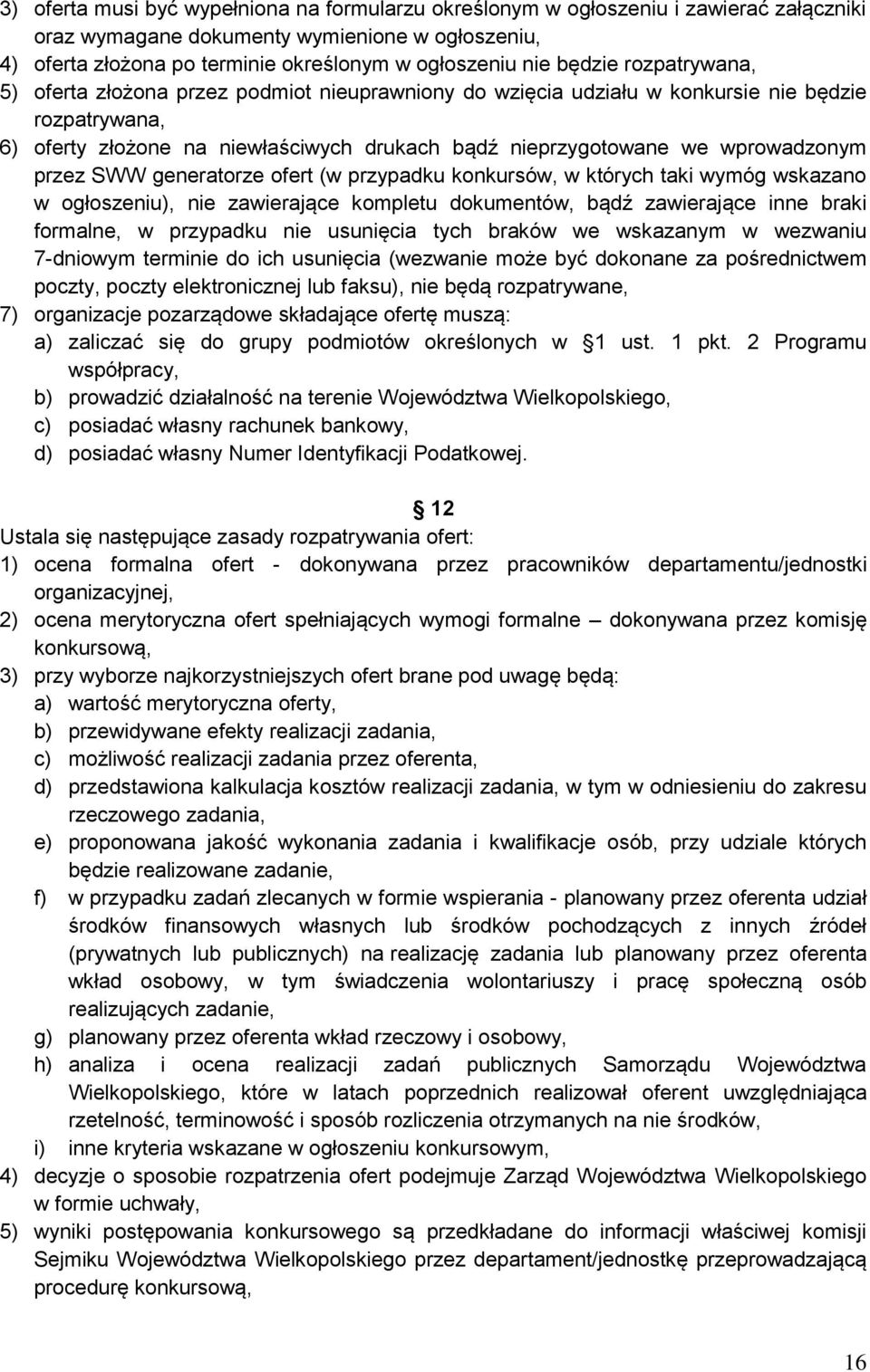 wprowadzonym przez SWW generatorze ofert (w przypadku konkursów, w których taki wymóg wskazano w ogłoszeniu), nie zawierające kompletu dokumentów, bądź zawierające inne braki formalne, w przypadku