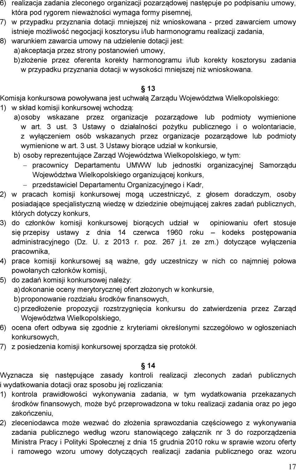 postanowień umowy, b) złożenie przez oferenta korekty harmonogramu i/lub korekty kosztorysu zadania w przypadku przyznania dotacji w wysokości mniejszej niż wnioskowana.