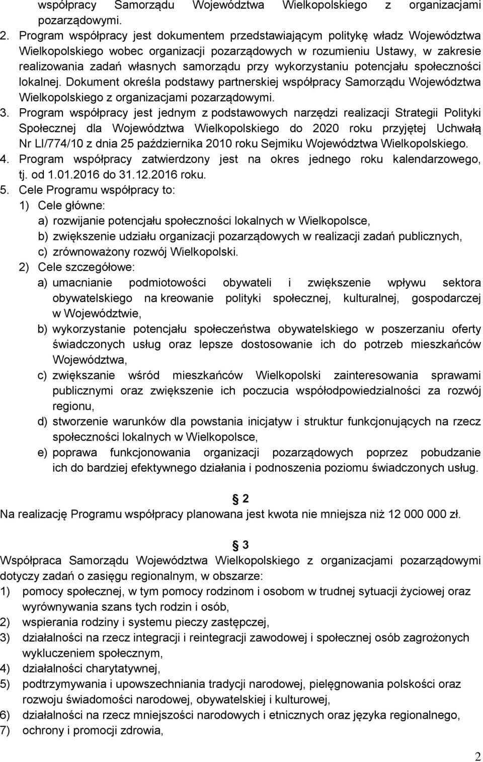 przy wykorzystaniu potencjału społeczności lokalnej. Dokument określa podstawy partnerskiej współpracy Samorządu Województwa Wielkopolskiego z organizacjami pozarządowymi. 3.