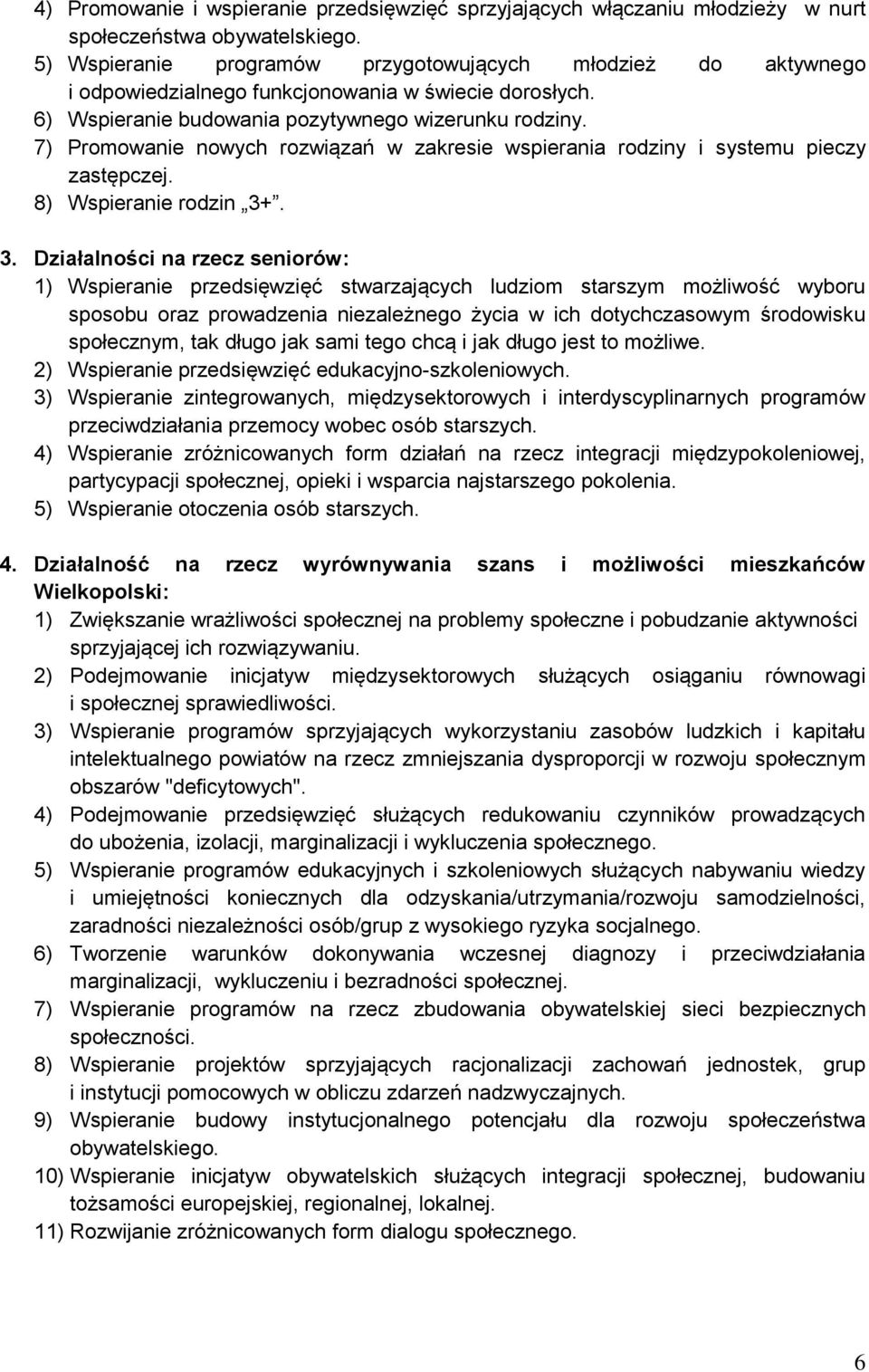 7) Promowanie nowych rozwiązań w zakresie wspierania rodziny i systemu pieczy zastępczej. 8) Wspieranie rodzin 3+