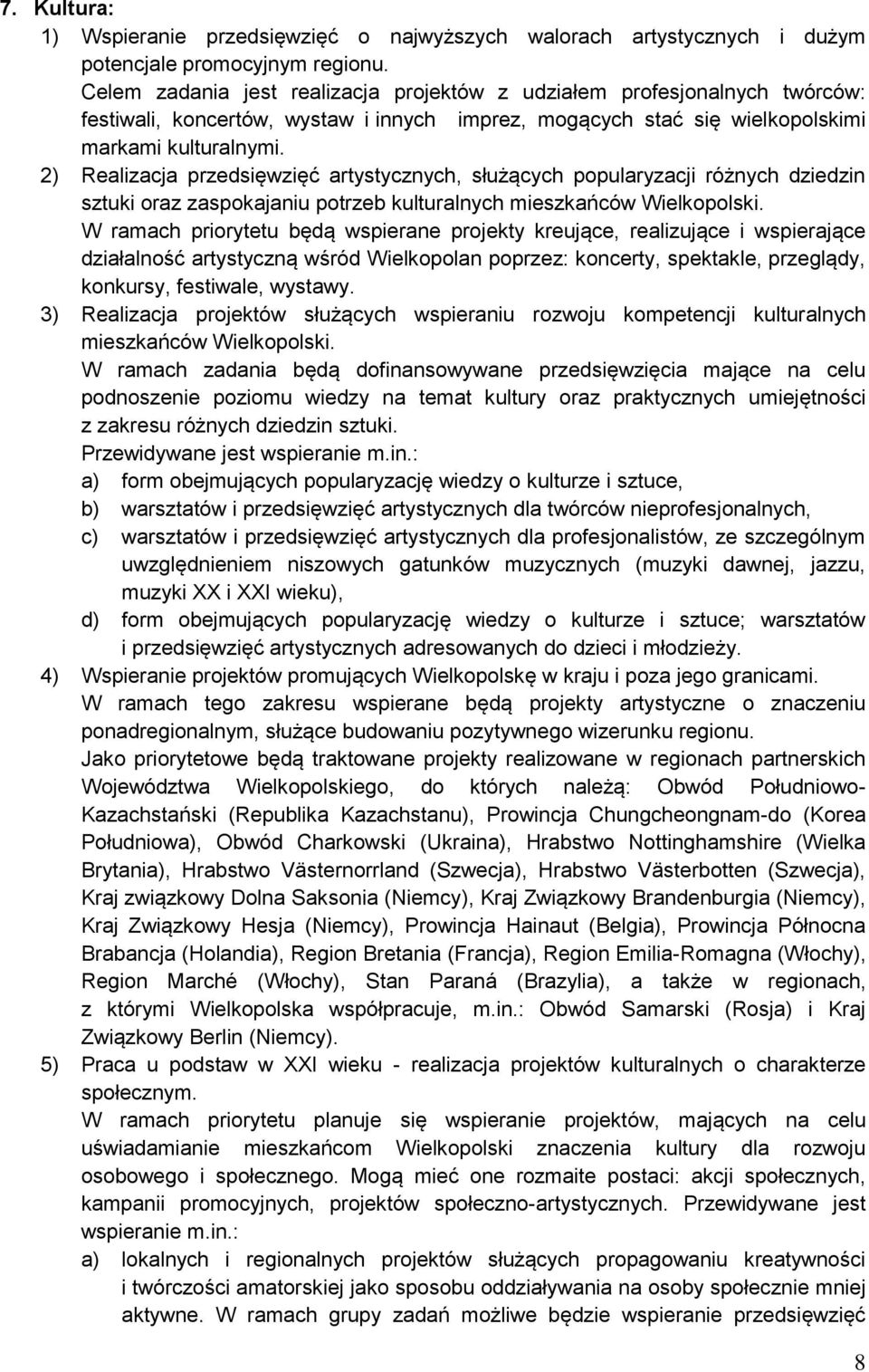 2) Realizacja przedsięwzięć artystycznych, służących popularyzacji różnych dziedzin sztuki oraz zaspokajaniu potrzeb kulturalnych mieszkańców Wielkopolski.