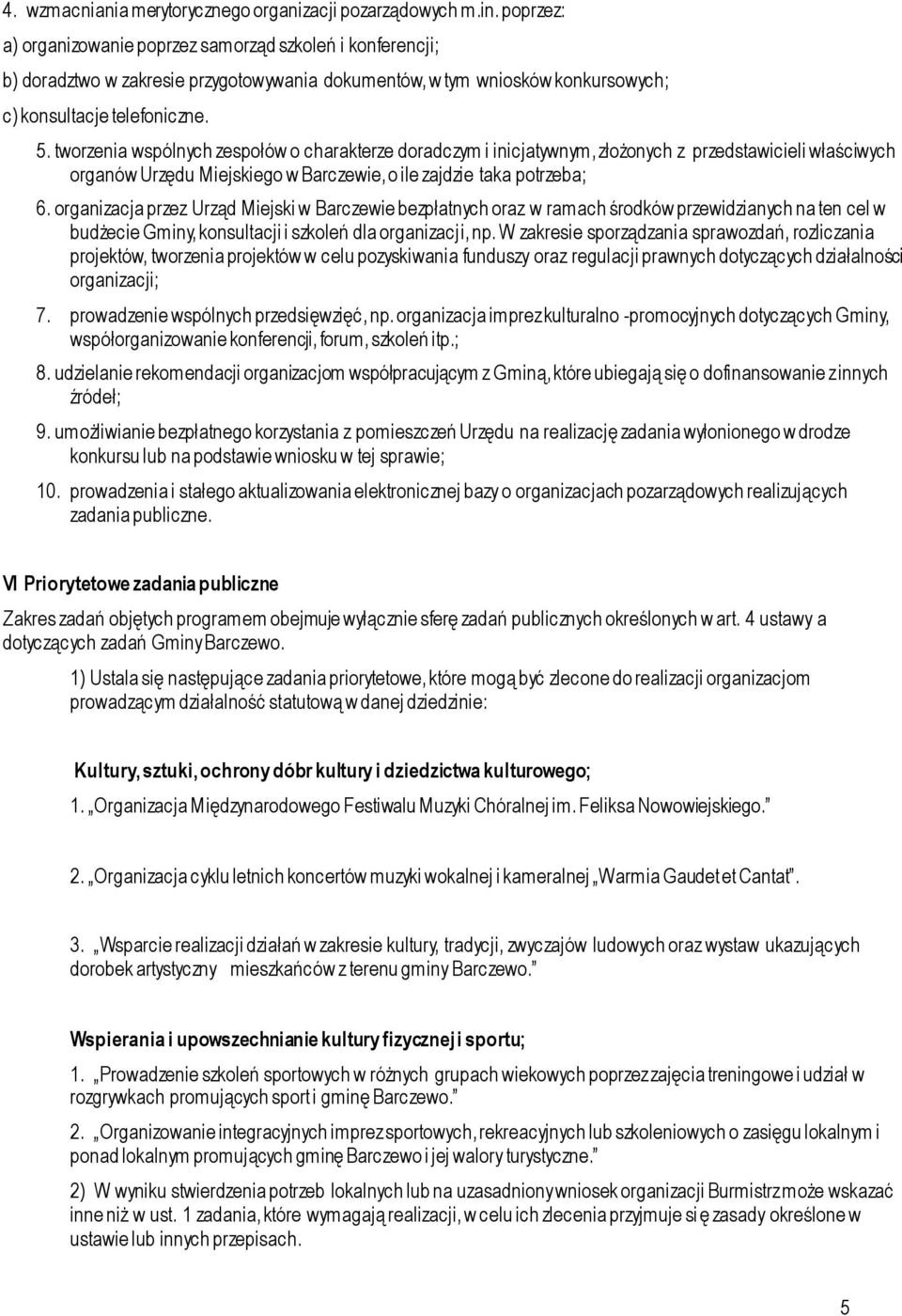 tworzenia wspólnych zespołów o charakterze doradczym i inicjatywnym, złożonych z przedstawicieli właściwych organów Urzędu Miejskiego w Barczewie, o ile zajdzie taka potrzeba; 6.