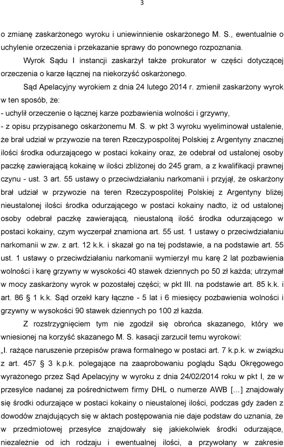 zmienił zaskarżony wyrok w ten sposób, że: - uchylił orzeczenie o łącznej karze pozbawienia wolności i grzywny, - z opisu przypisanego oskarżonemu M. S.