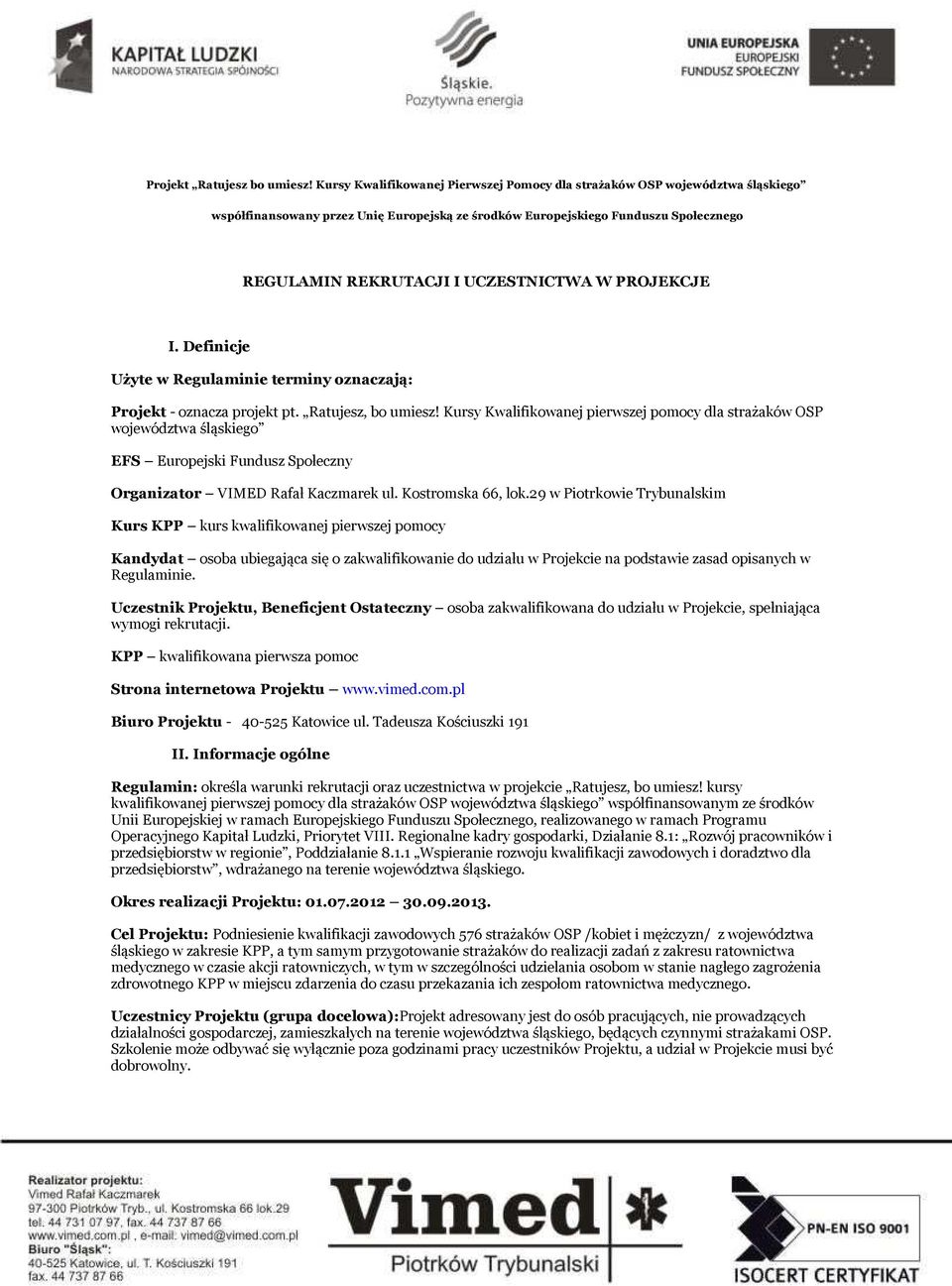 W PROJEKCJE I. Definicje Użyte w Regulaminie terminy oznaczają: Projekt - oznacza projekt pt. Ratujesz, bo umiesz!