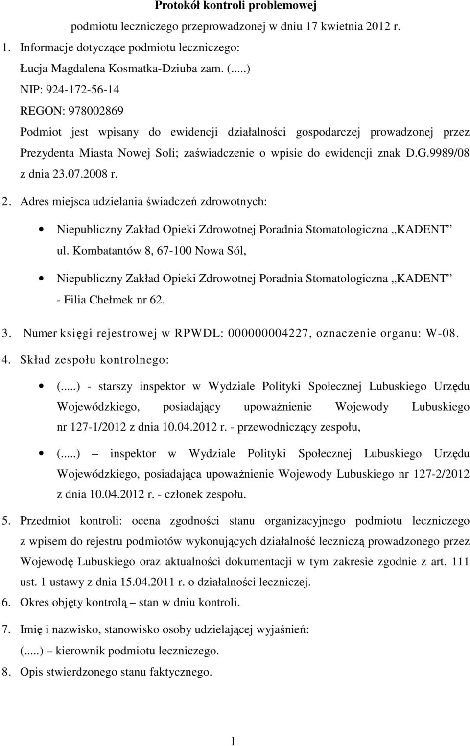 07.2008 r. 2. Adres miejsca udzielania świadczeń zdrowotnych: Niepubliczny Zakład Opieki Zdrowotnej Poradnia Stomatologiczna KADENT ul.