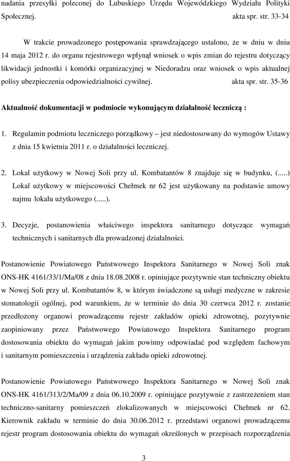 do organu rejestrowego wpłynął wniosek o wpis zmian do rejestru dotyczący likwidacji jednostki i komórki organizacyjnej w Niedoradzu oraz wniosek o wpis aktualnej polisy ubezpieczenia