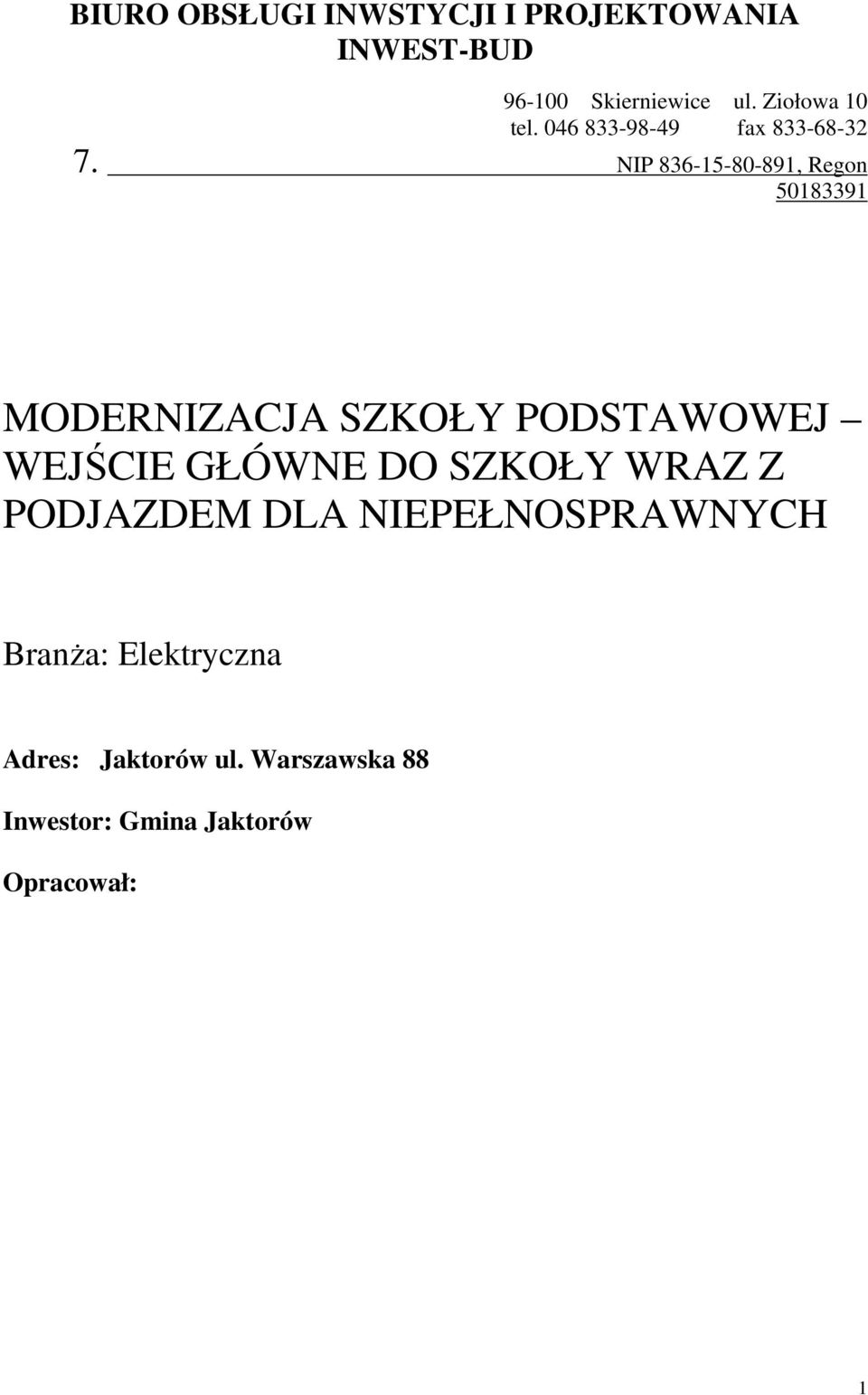 NIP 836-15-80-891, Regon 50183391 MODERNIZACJA SZKOŁY PODSTAWOWEJ WEJŚCIE GŁÓWNE DO