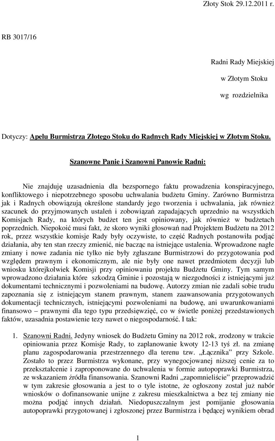 Zarówno Burmistrza jak i Radnych obowiązują określone standardy jego tworzenia i uchwalania, jak równieŝ szacunek do przyjmowanych ustaleń i zobowiązań zapadających uprzednio na wszystkich Komisjach