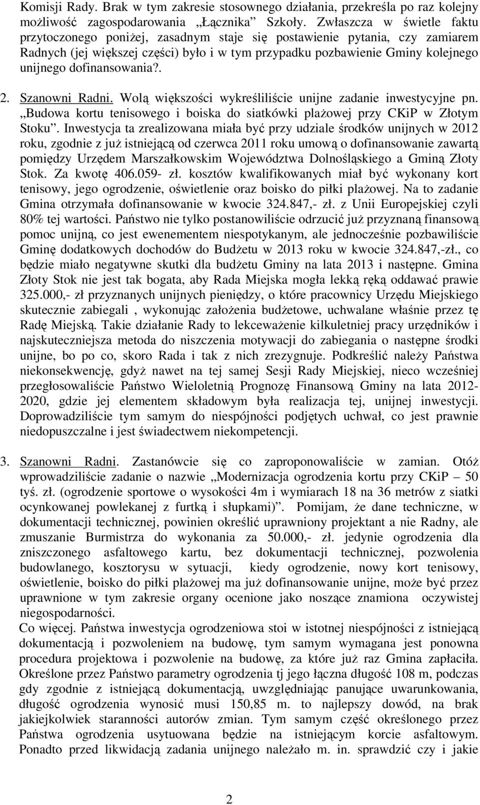 dofinansowania?. 2. Szanowni Radni. Wolą większości wykreśliliście unijne zadanie inwestycyjne pn. Budowa kortu tenisowego i boiska do siatkówki plaŝowej przy CKiP w Złotym Stoku.