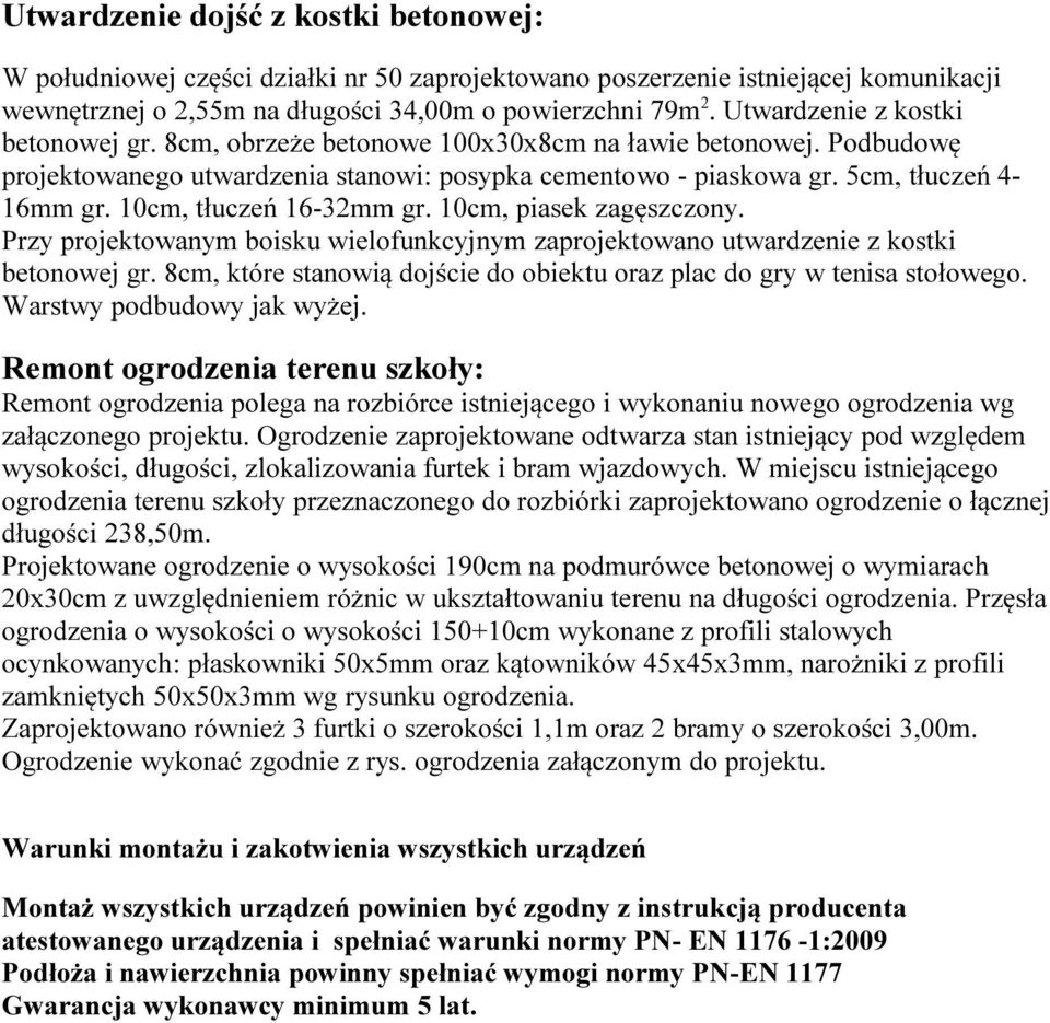 10cm, tłuczeń 16-32mm gr. 10cm, piasek zagęszczony. Przy projektowanym boisku wielofunkcyjnym zaprojektowano utwardzenie z kostki betonowej gr.