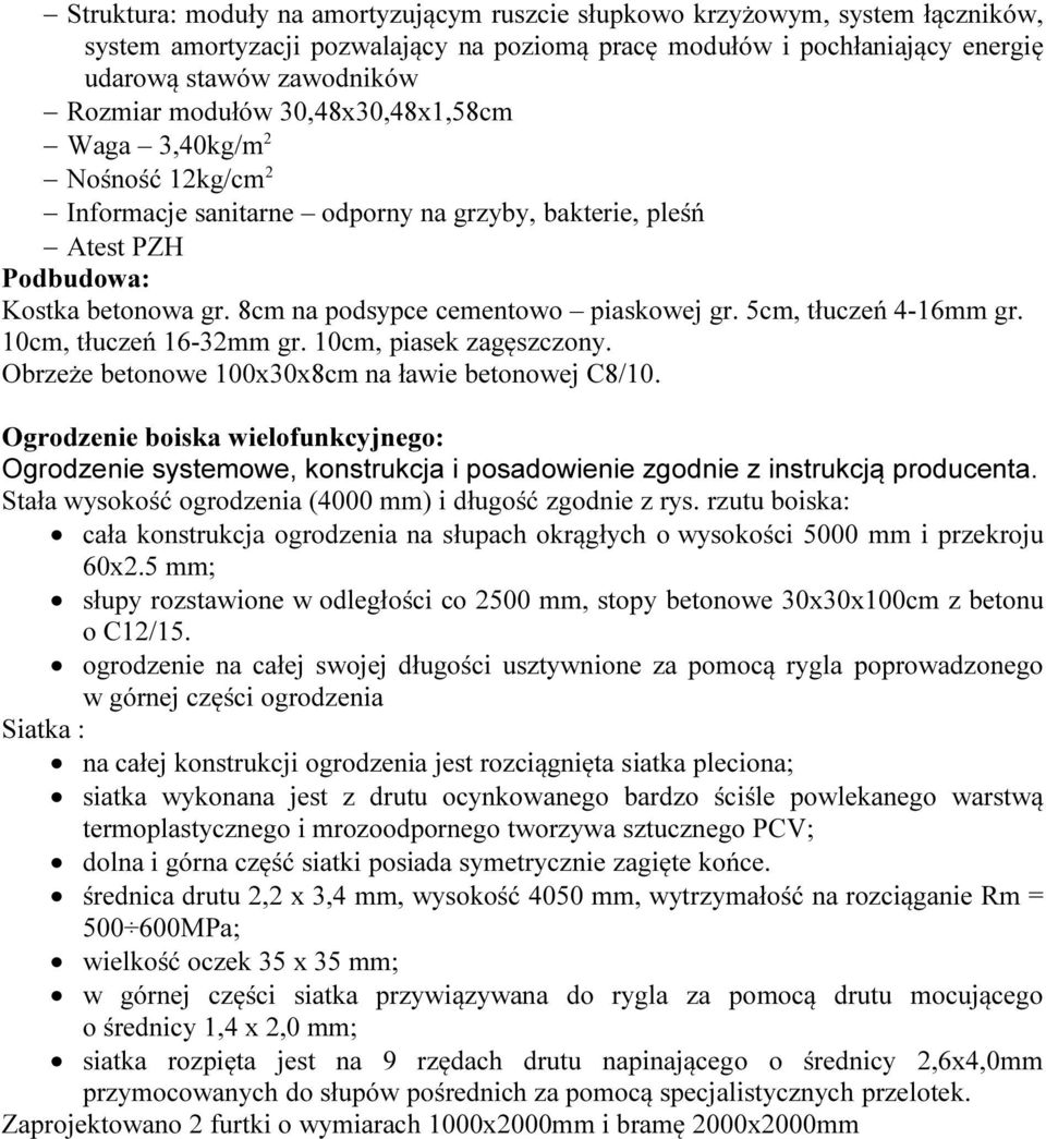 5cm, tłuczeń 4-16mm gr. 10cm, tłuczeń 16-32mm gr. 10cm, piasek zagęszczony. Obrzeże betonowe 100x30x8cm na ławie betonowej C8/10.