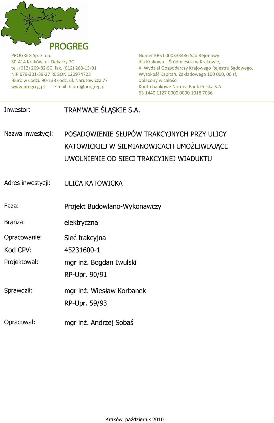 Wysokość Kapitału Zakładowego 100 000, 00 zł, opłacony w całości. Konto bankowe Nordea Bank Polska S.A.