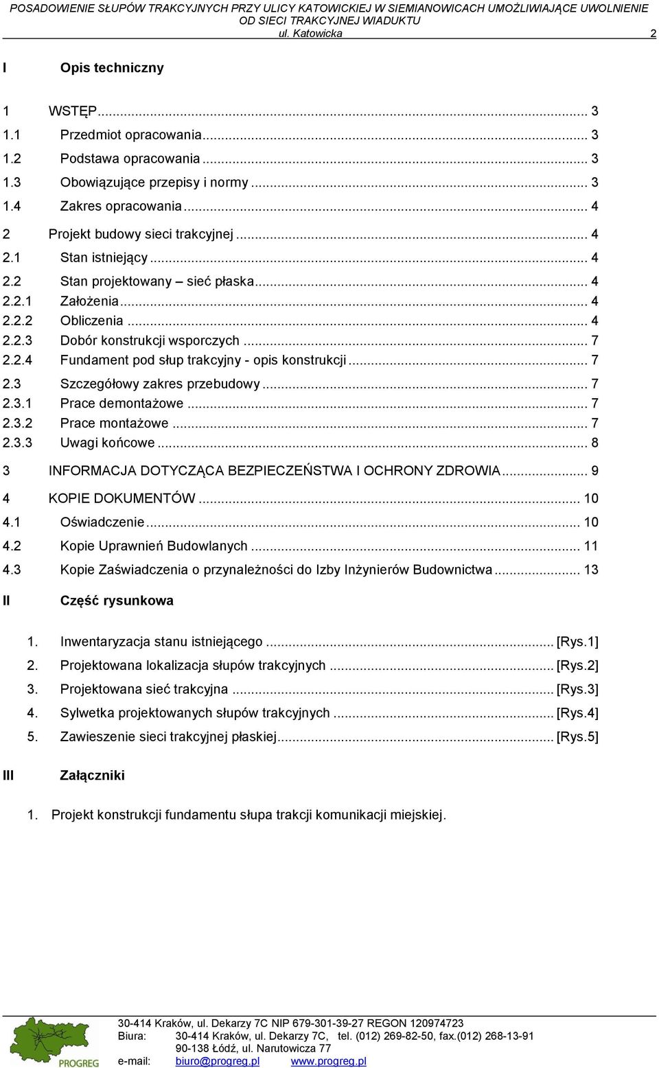 .. 4 2.2.1 Założenia... 4 2.2.2 Obliczenia... 4 2.2.3 Dobór konstrukcji wsporczych... 7 2.2.4 Fundament pod słup trakcyjny - opis konstrukcji... 7 2.3 Szczegółowy zakres przebudowy... 7 2.3.1 Prace demontażowe.