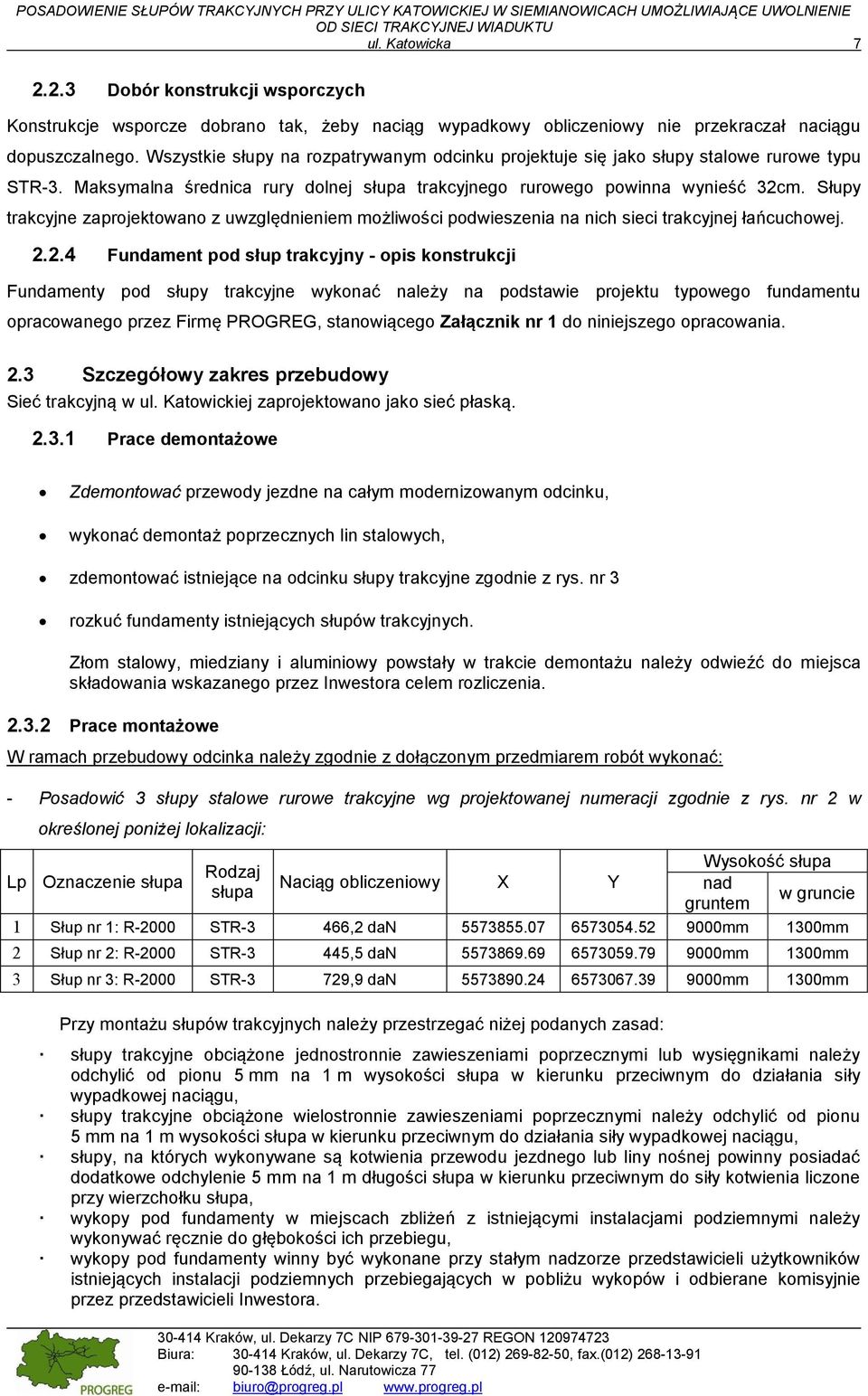 Wszystkie słupy na rozpatrywanym odcinku projektuje się jako słupy stalowe rurowe typu STR-3. Maksymalna średnica rury dolnej słupa trakcyjnego rurowego powinna wynieść 32cm.