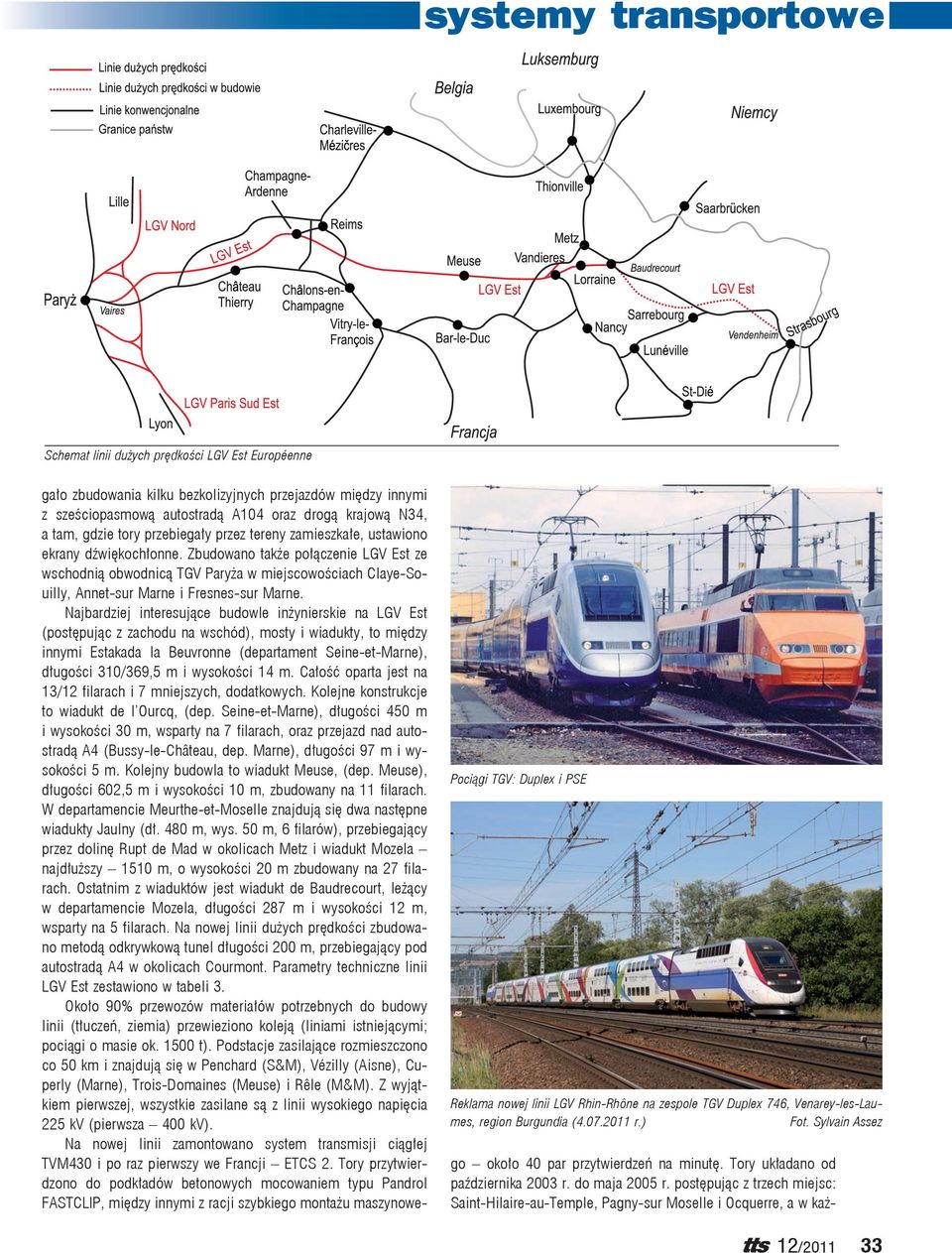 Najbardziej interesujące budowle inżynierskie na LGV Est (postępując z zachodu na wschód), mosty i wiadukty, to między innymi Estakada la Beuvronne (departament Seine-et-Marne), długości 310/369,5 m