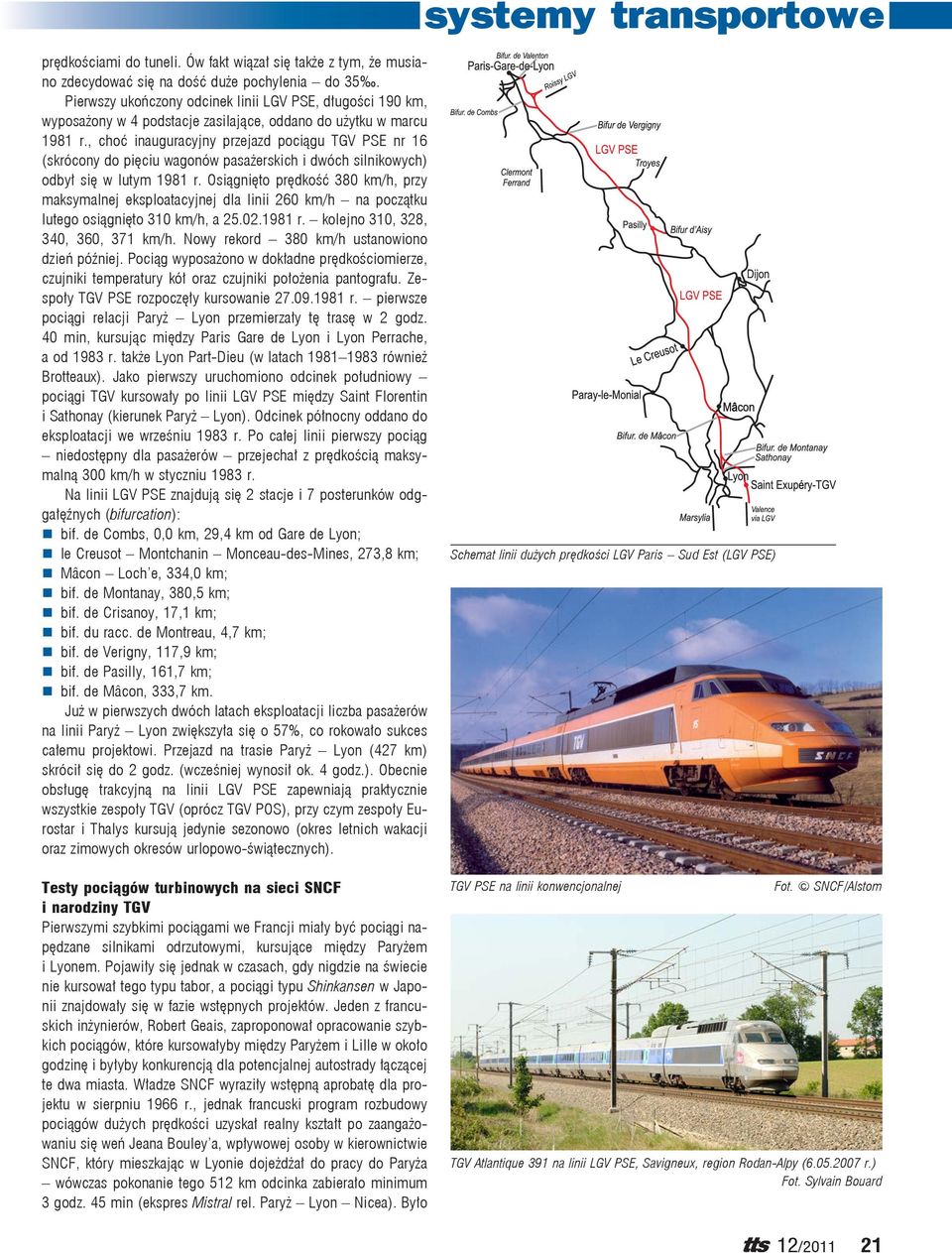 , choć inauguracyjny przejazd pociągu TGV PSE nr 16 (skrócony do pięciu wagonów pasażerskich i dwóch silnikowych) odbył się w lutym 1981 r.