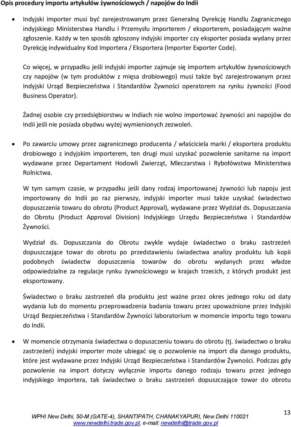 Każdy w ten sposób zgłoszony indyjski importer czy eksporter posiada wydany przez Dyrekcję indywidualny Kod Importera / Eksportera (Importer Exporter Code).