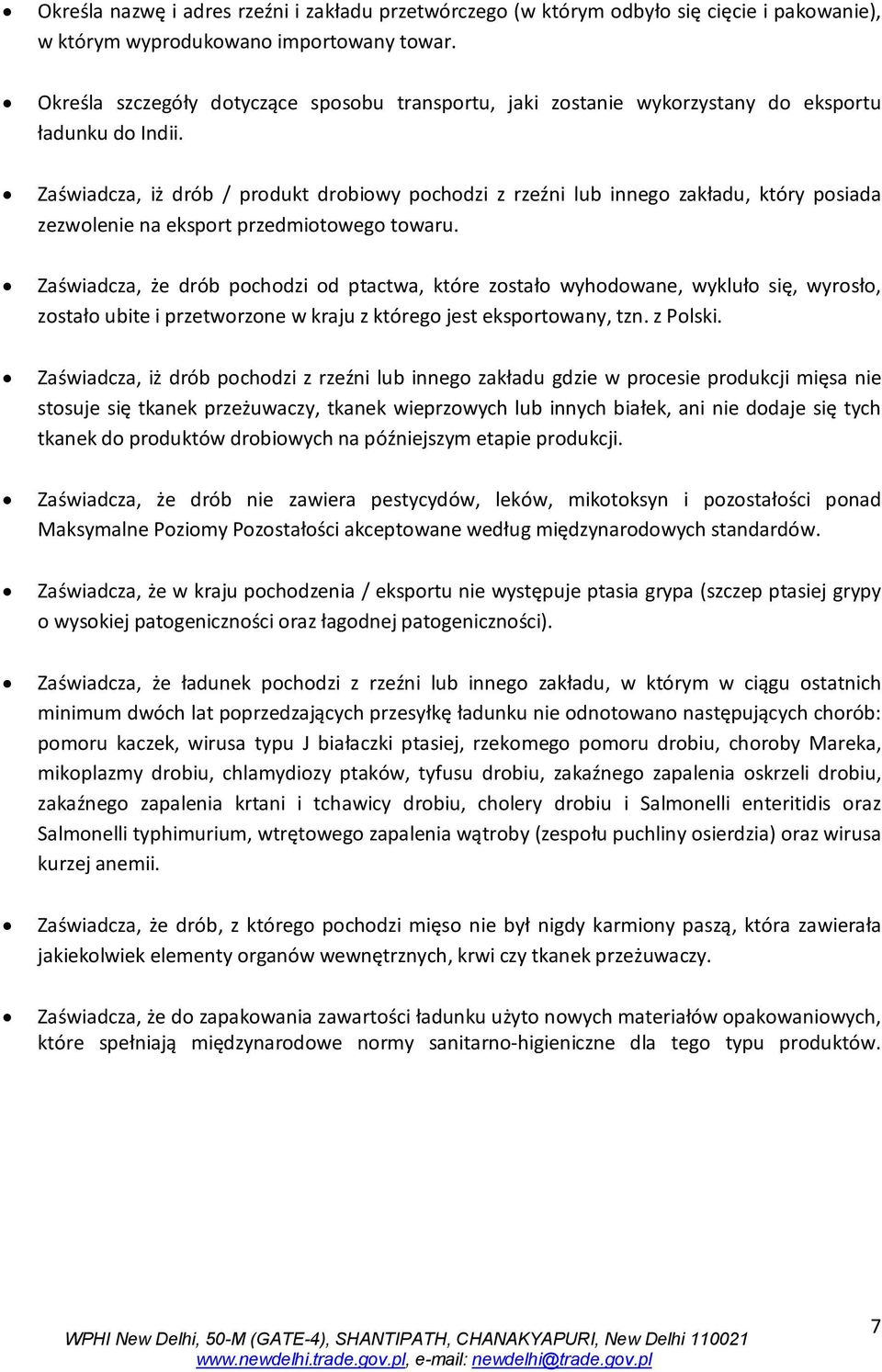 Zaświadcza, iż drób / produkt drobiowy pochodzi z rzeźni lub innego zakładu, który posiada zezwolenie na eksport przedmiotowego towaru.