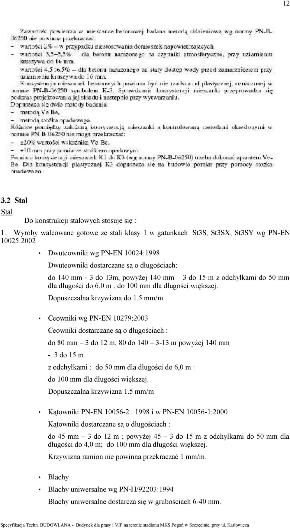 mm 3 do 15 m z odchyłkami do 50 mm dla długości do 6,0 m, do 100 mm dla długości większej. Dopuszczalna krzywizna do 1.