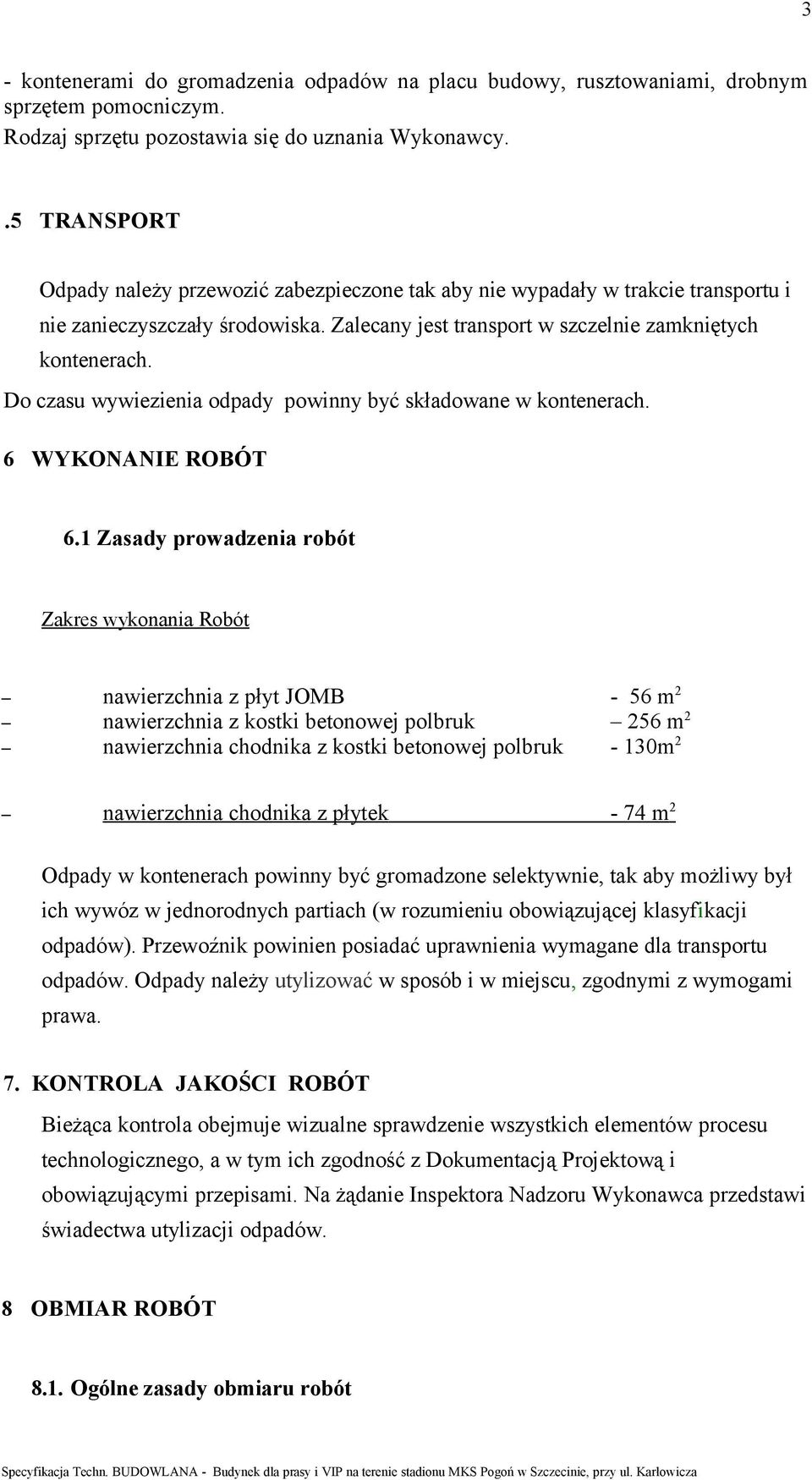 Do czasu wywiezienia odpady powinny być składowane w kontenerach. 6 WYKONANIE ROBÓT 6.