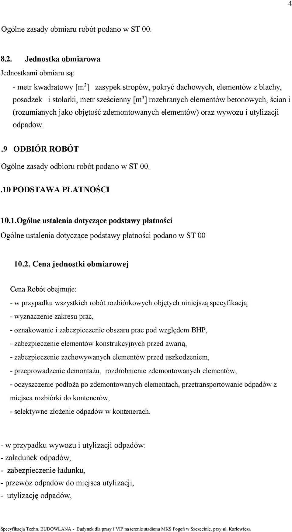 betonowych, ścian i (rozumianych jako objętość zdemontowanych elementów) oraz wywozu i utylizacji odpadów..9 ODBIÓR ROBÓT Ogólne zasady odbioru robót podano w ST 00..10