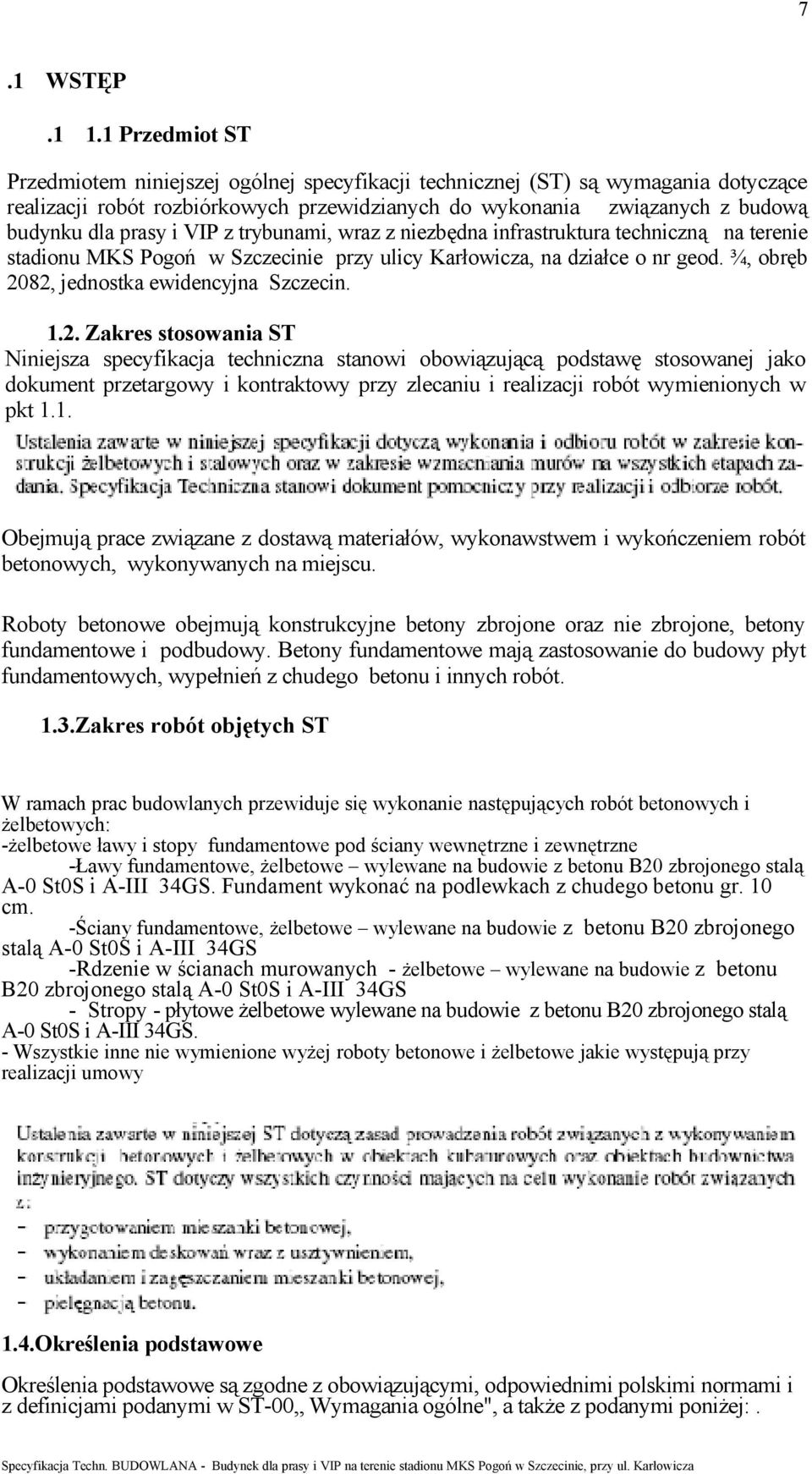 VIP z trybunami, wraz z niezbędna infrastruktura techniczną na terenie stadionu MKS Pogoń w Szczecinie przy ulicy Karłowicza, na działce o nr geod. ¾, obręb 20