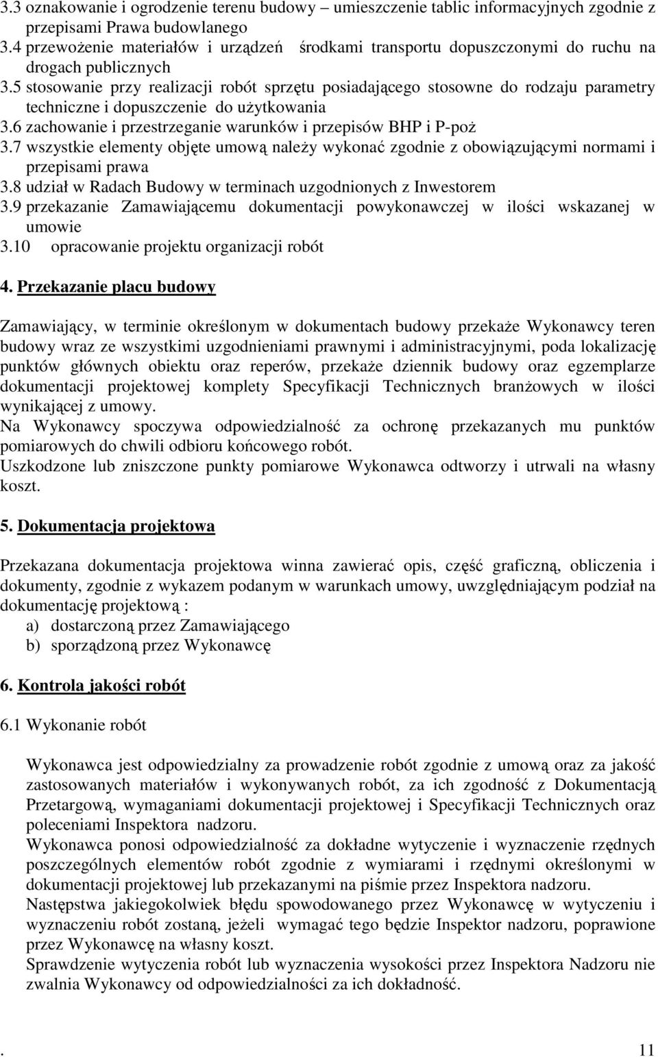 5 stosowanie przy realizacji robót sprzętu posiadającego stosowne do rodzaju parametry techniczne i dopuszczenie do użytkowania 3.6 zachowanie i przestrzeganie warunków i przepisów BHP i P-poż 3.