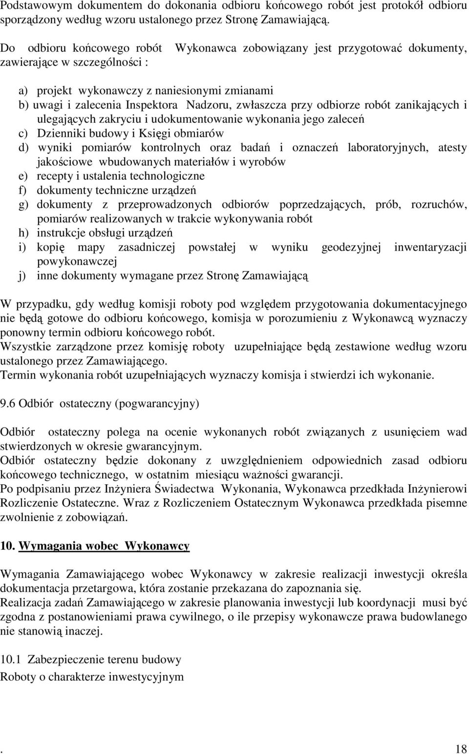 zwłaszcza przy odbiorze robót zanikających i ulegających zakryciu i udokumentowanie wykonania jego zaleceń c) Dzienniki budowy i Księgi obmiarów d) wyniki pomiarów kontrolnych oraz badań i oznaczeń