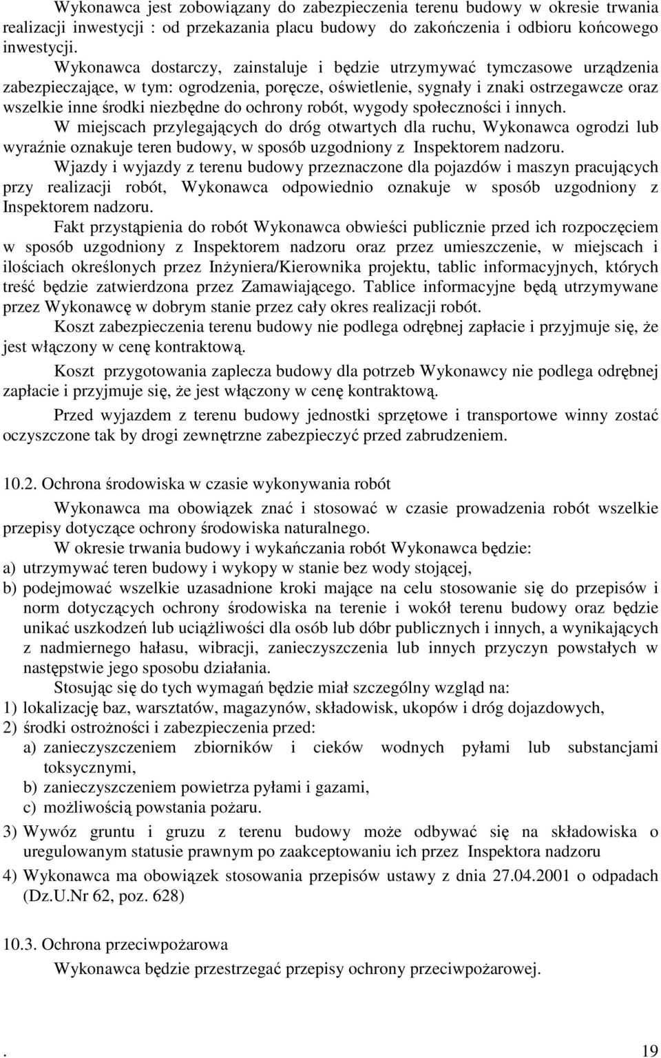 do ochrony robót, wygody społeczności i innych. W miejscach przylegających do dróg otwartych dla ruchu, Wykonawca ogrodzi lub wyraźnie oznakuje teren budowy, w sposób uzgodniony z Inspektorem nadzoru.