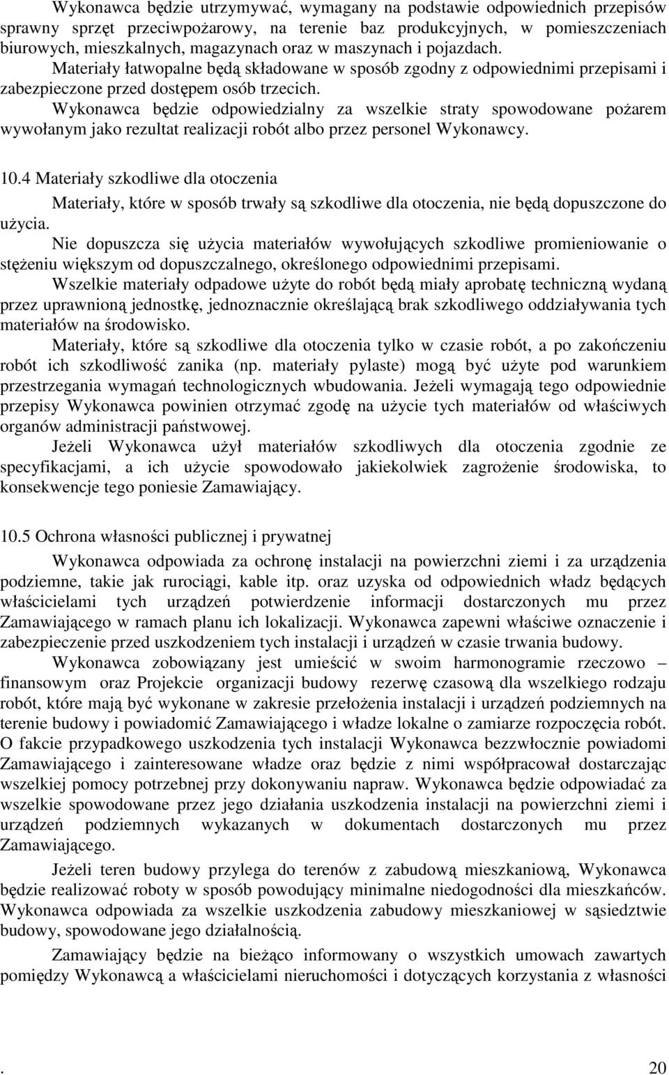 Wykonawca będzie odpowiedzialny za wszelkie straty spowodowane pożarem wywołanym jako rezultat realizacji robót albo przez personel Wykonawcy. 10.