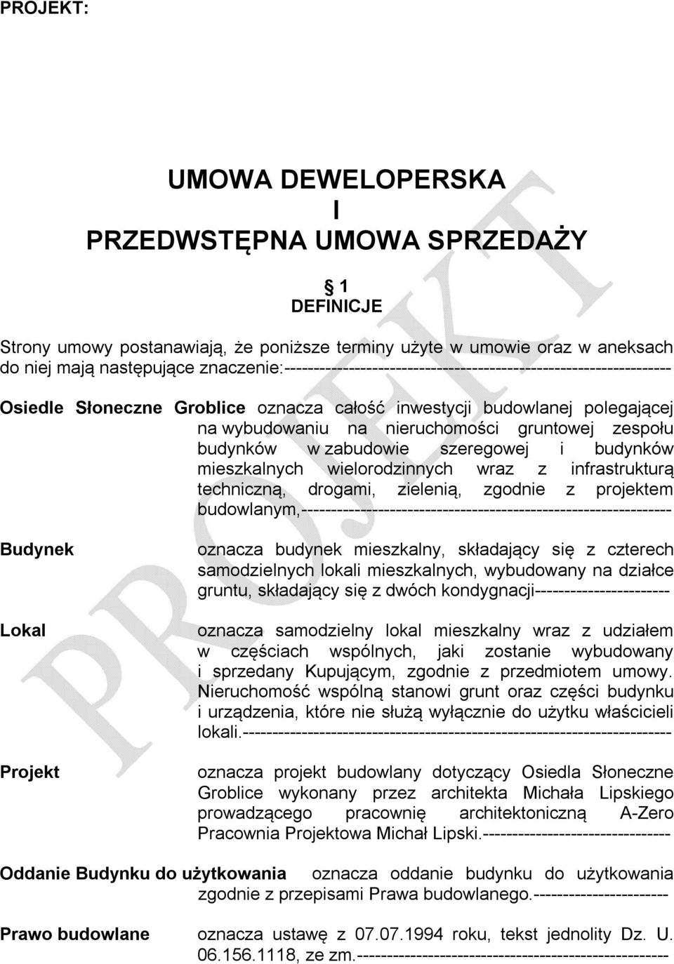 zespołu budynków w zabudowie szeregowej i budynków mieszkalnych wielorodzinnych wraz z infrastrukturą techniczną, drogami, zielenią, zgodnie z projektem