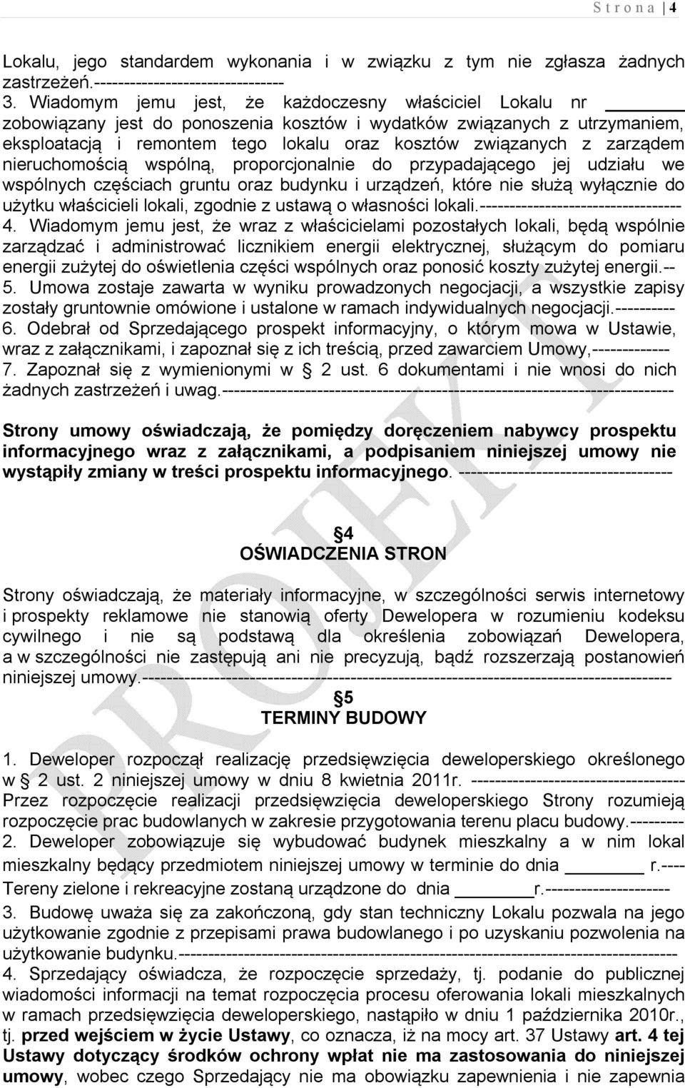 zarządem nieruchomością wspólną, proporcjonalnie do przypadającego jej udziału we wspólnych częściach gruntu oraz budynku i urządzeń, które nie służą wyłącznie do użytku właścicieli lokali, zgodnie z