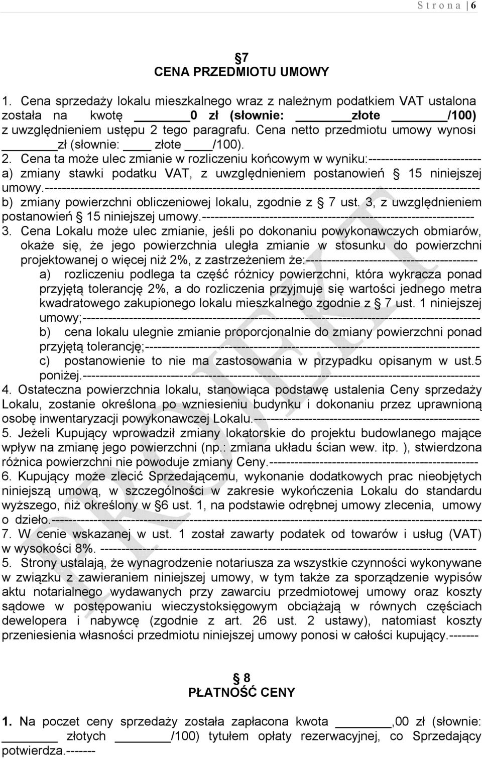 Cena ta może ulec zmianie w rozliczeniu końcowym w wyniku:--------------------------- a) zmiany stawki podatku VAT, z uwzględnieniem postanowień 15 niniejszej umowy.