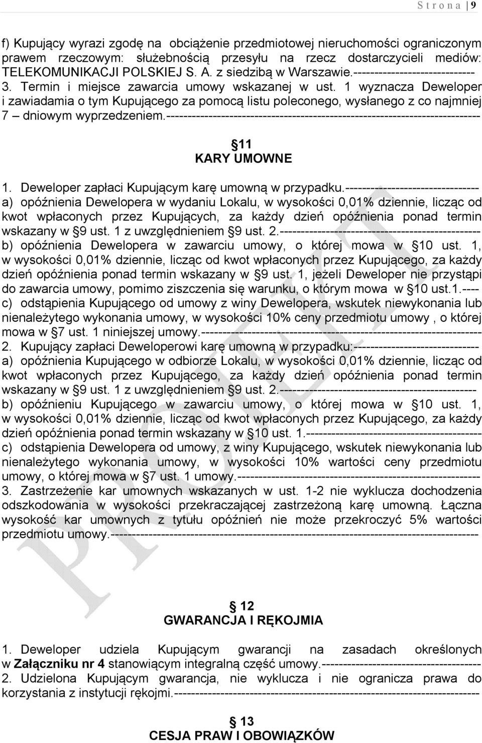 1 wyznacza Deweloper i zawiadamia o tym Kupującego za pomocą listu poleconego, wysłanego z co najmniej 7 dniowym wyprzedzeniem.