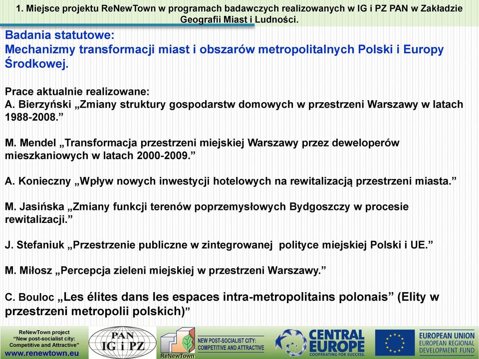 Mendel Transformacja przestrzeni miejskiej Warszawy przez deweloperów mieszkaniowych w latach 2000-2009. A. Konieczny Wpływ nowych inwestycji hotelowych na rewitalizacją przestrzeni miasta. M.