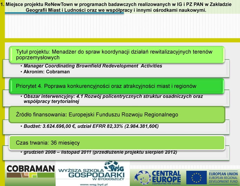 podstawowe informacje o projekcie Priorytet 4. Poprawa konkurencyjności oraz atrakcyjności miast i regionów Obszar interwencyjny: 4.