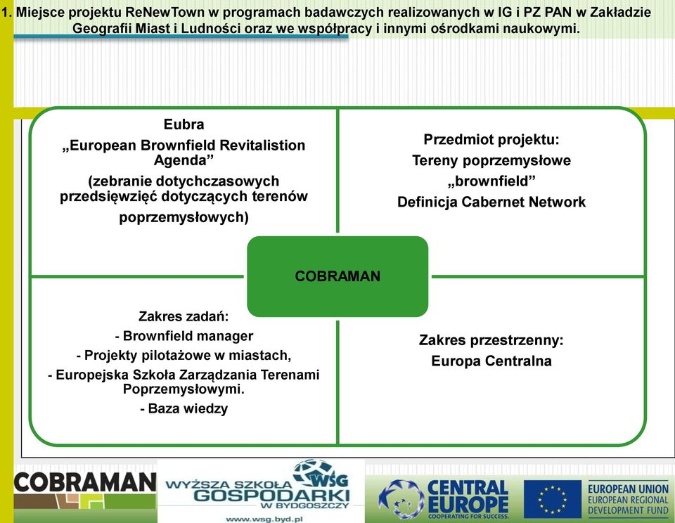 Eubra European Brownfield Revitalistion Agenda (zebranie dotychczasowych przedsięwzięć dotyczących terenów poprzemysłowych) Idea projektu