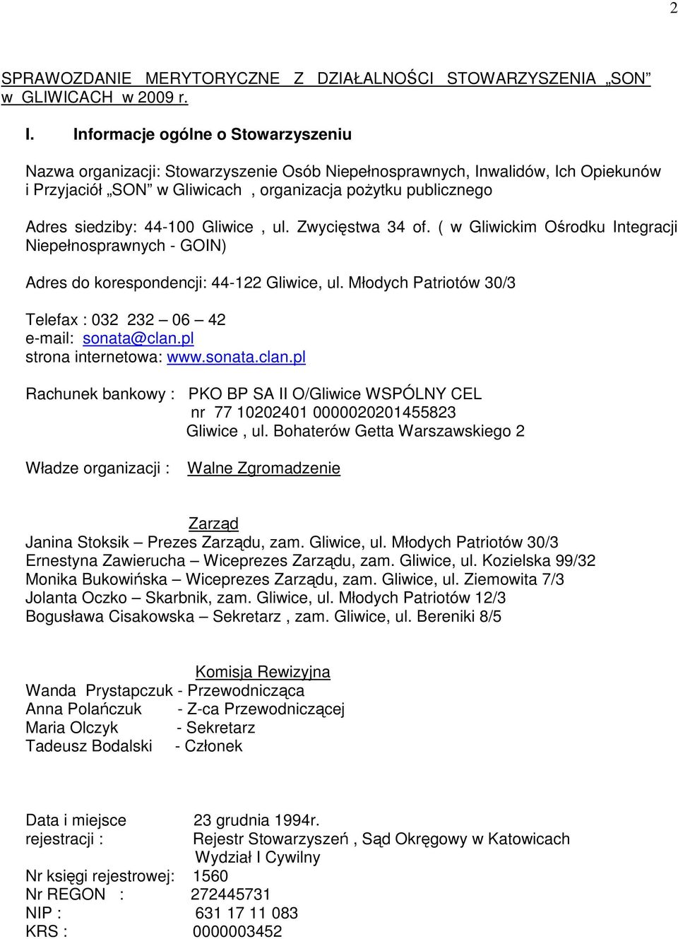 44-100 Gliwice, ul. Zwycięstwa 34 of. ( w Gliwickim Ośrodku Integracji Niepełnosprawnych - GOIN) Adres do korespondencji: 44-122 Gliwice, ul.