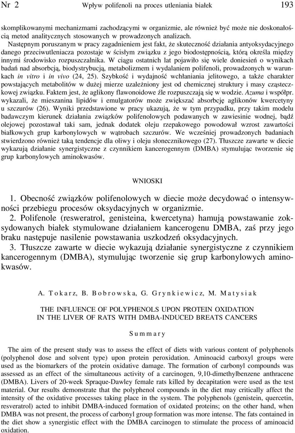 Następnym poruszanym w pracy zagadnieniem jest fakt, że skuteczność działania antyoksydacyjnego danego przeciwutleniacza pozostaje w ścisłym związku z jego biodostępnością, którą określa między