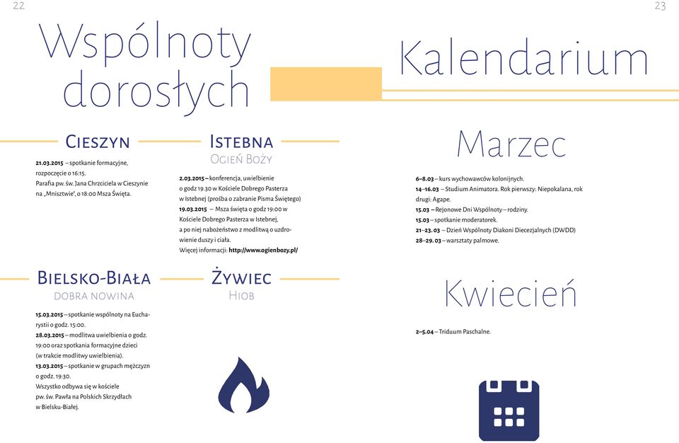 13.03.2015 spotkanie w grupach mężczyzn o godz. 19:30. Wszystko odbywa się w kościele pw. św. Pawła na Polskich Skrzydłach w Bielsku-Białej. Istebna Ogień Boży 2.03.2015 konferencja, uwielbienie o godz 19.