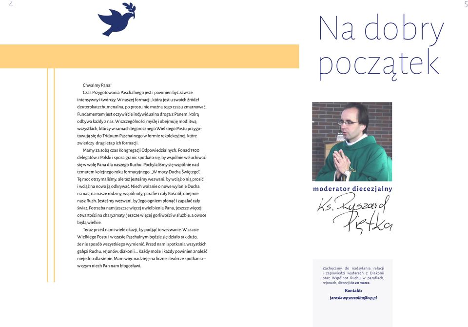 W szczególności myślę i obejmuję modlitwą wszystkich, którzy w ramach tegorocznego Wielkiego Postu przygotowują się do Triduum Paschalnego w formie rekolekcyjnej, które zwieńczy drugi etap ich