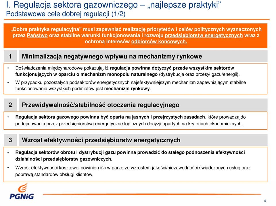 1 Minimalizacja negatywnego wpływu na mechanizmy rynkowe Doświadczenia międzynarodowe pokazują, iż regulacja powinna dotyczyć przede wszystkim sektorów funkcjonujących w oparciu o mechanizm monopolu