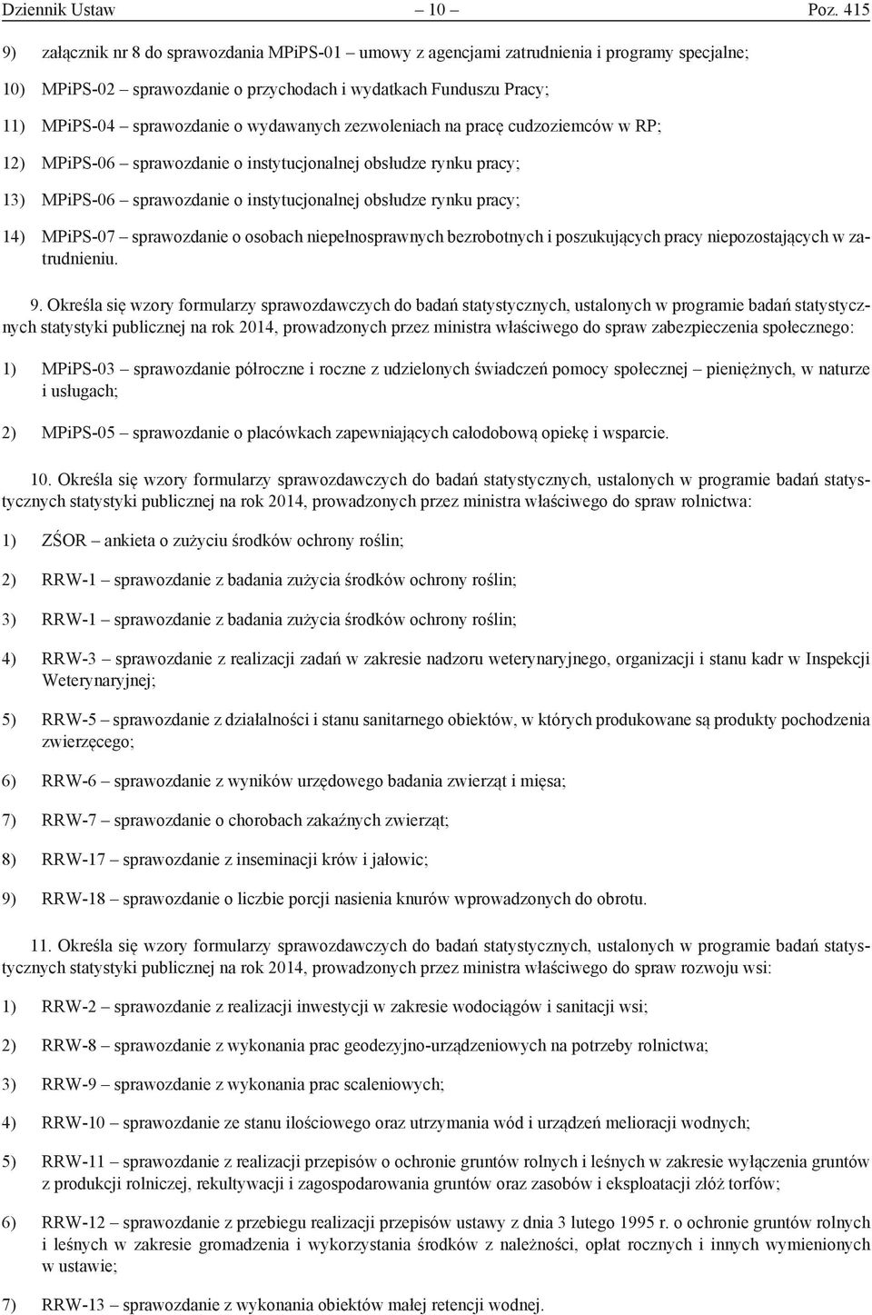 wydawanych zezwoleniach na pracę cudzoziemców w RP; 12) MPiPS-06 sprawozdanie o instytucjonalnej obsłudze rynku pracy; 13) MPiPS-06 sprawozdanie o instytucjonalnej obsłudze rynku pracy; 14) MPiPS-07