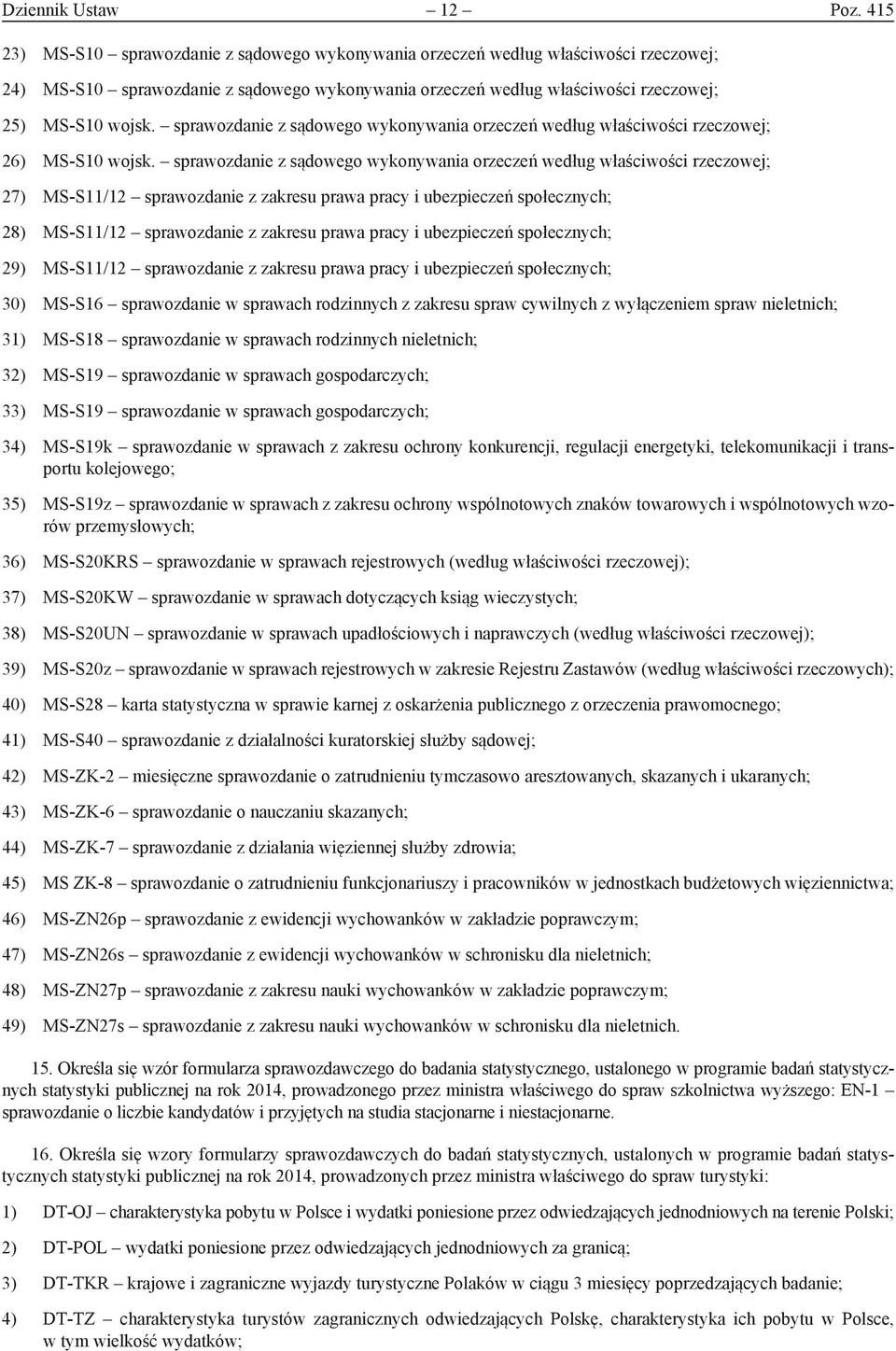 sprawozdanie z sądowego wykonywania orzeczeń według właściwości rzeczowej; 26) MS-S10 wojsk.