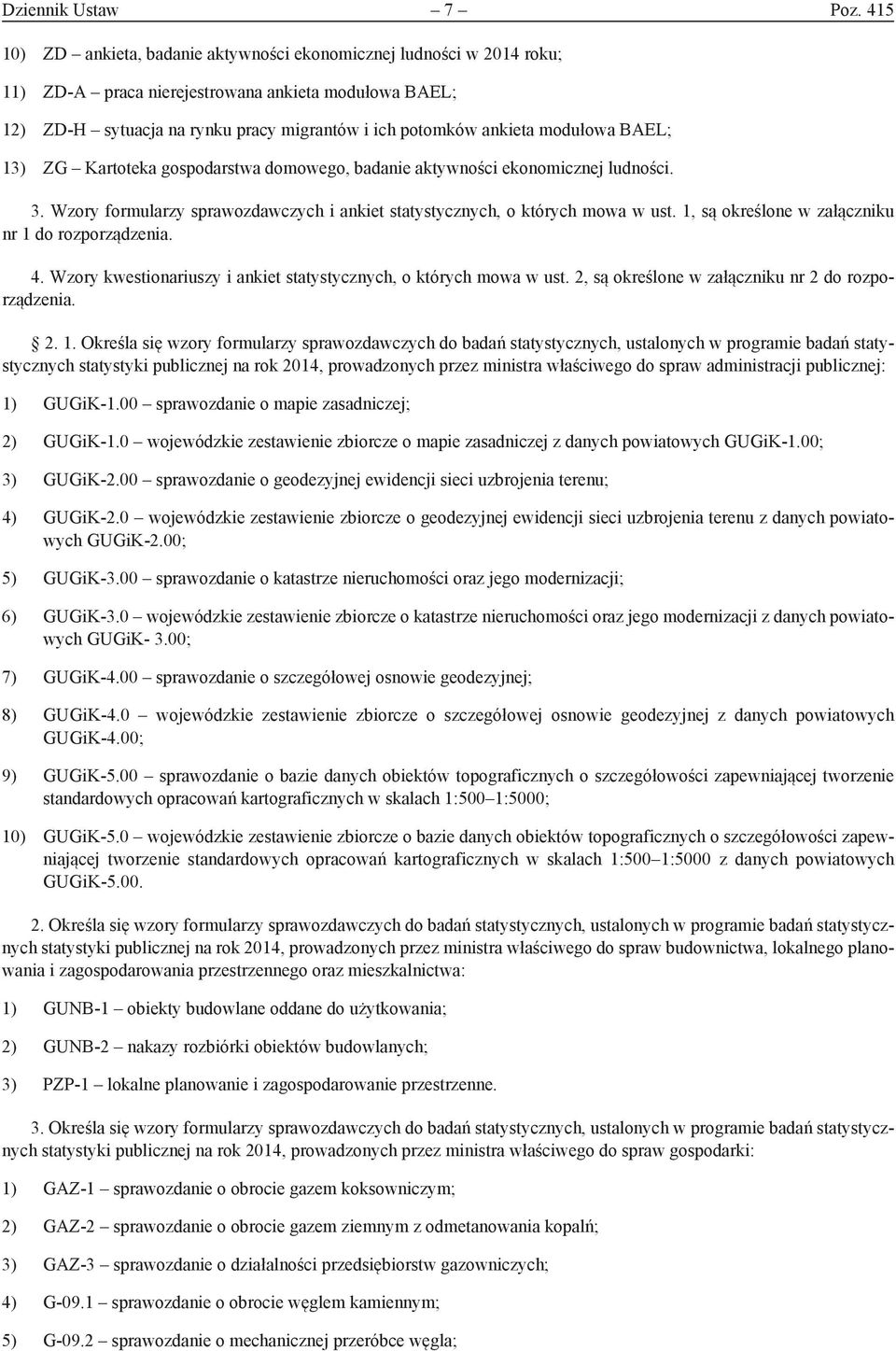 modułowa BAEL; 13) ZG Kartoteka gospodarstwa domowego, badanie aktywności ekonomicznej ludności. 3. Wzory formularzy sprawozdawczych i ankiet statystycznych, o których mowa w ust.