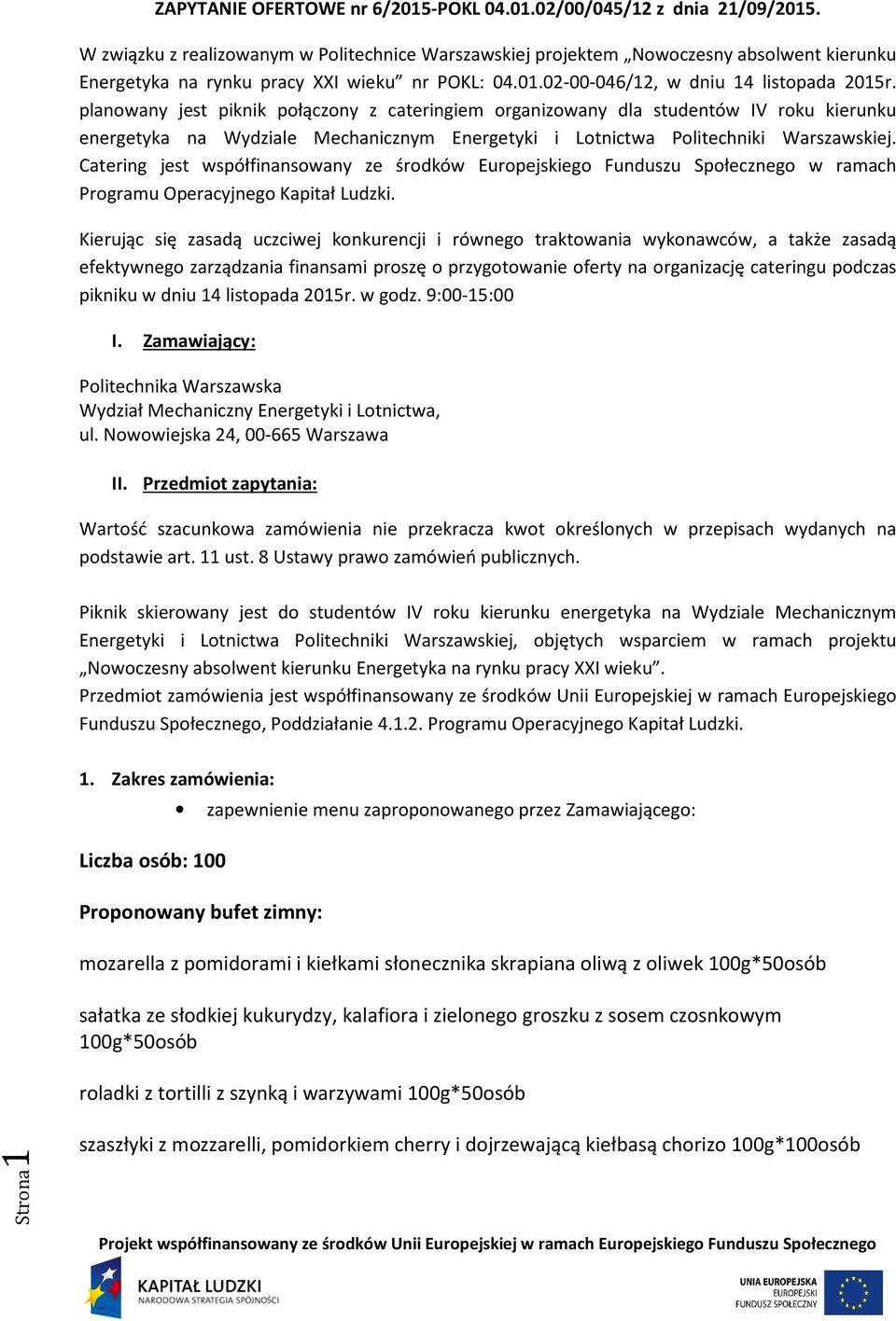 planowany jest piknik połączony z cateringiem organizowany dla studentów IV roku kierunku energetyka na Wydziale Mechanicznym Energetyki i Lotnictwa Politechniki Warszawskiej.